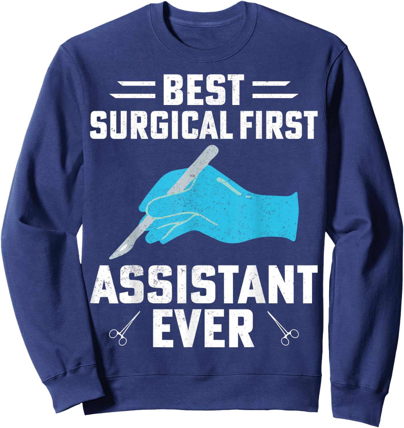 Best Surgical First Assistant Ever Funny Surgical Tech Gifts Sweatshirt - Sweatshirt | Navy