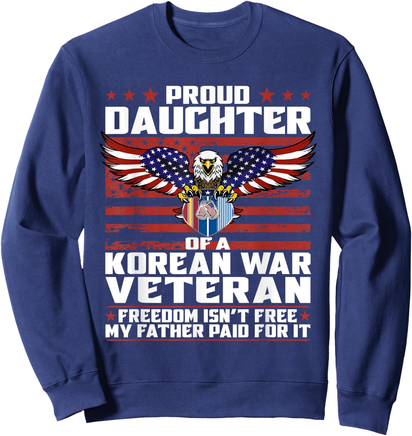 Freedom Isn't Free Proud Daughter Of Korean War Veteran Gift Sweatshirt - Sweatshirt | Navy