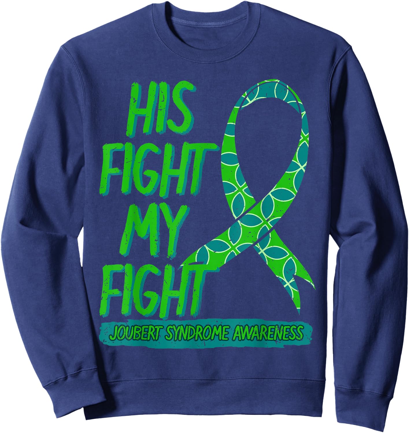 His Fight Is My Fight Joubert Syndrome Awareness Ribbon JS Sweatshirt - Sweatshirt | Navy