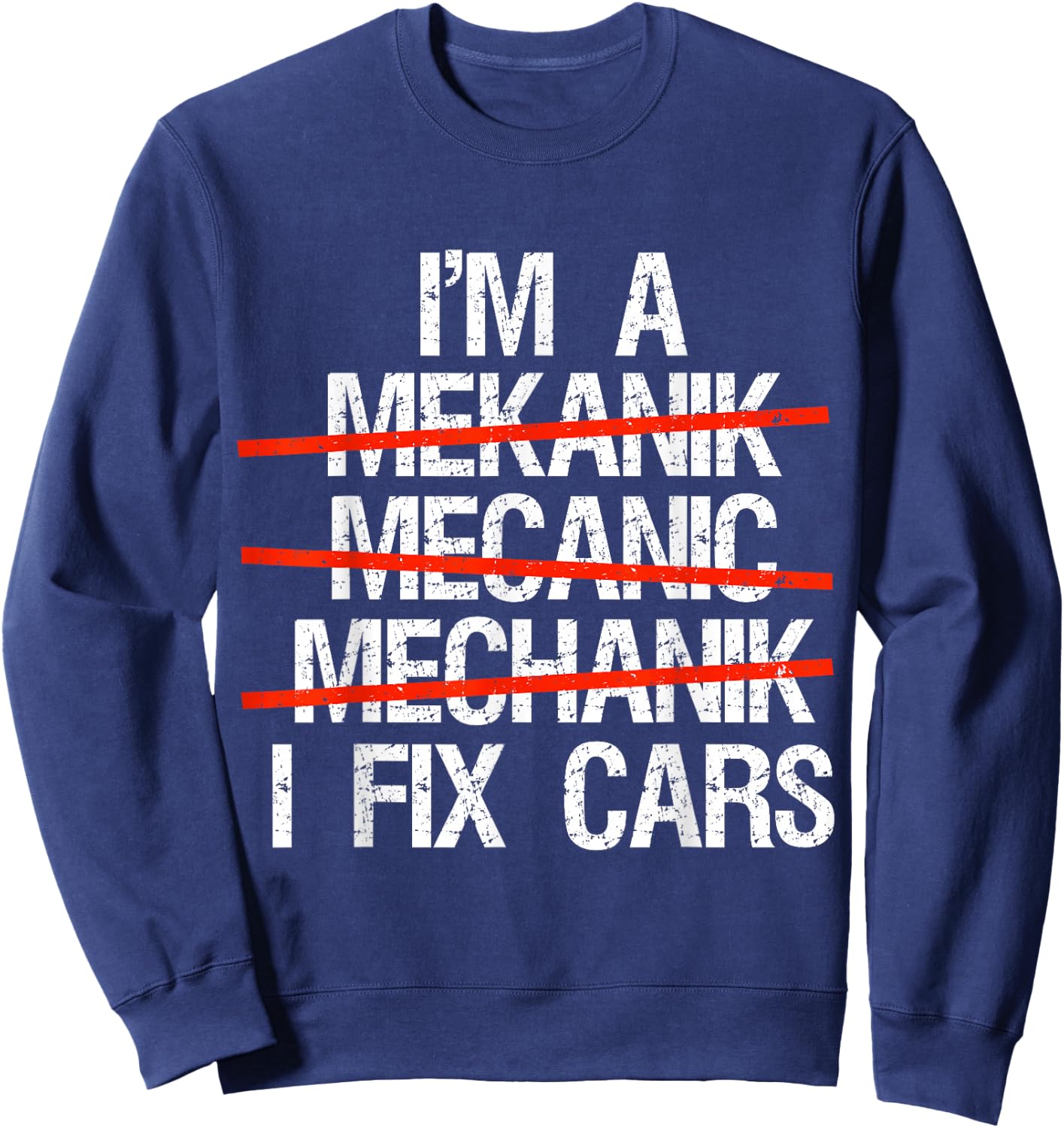 I Am A Mechanic I Fix Cars Auto Repairman Funny Car Mechanic Sweatshirt - Sweatshirt | Navy
