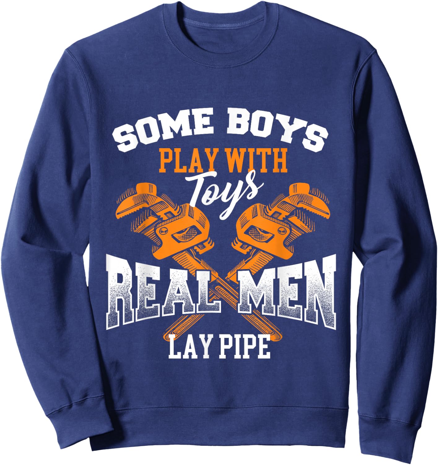 Real Men Lay Pipe - Pipefitter Pipe Fitter Plumber Plumbing Sweatshirt - Sweatshirt | Navy