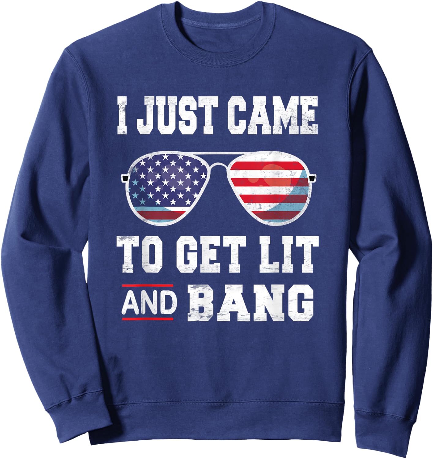 I Just Came To Get Lit & Bang 4th Of July Independence Day Sweatshirt - Sweatshirt | Navy