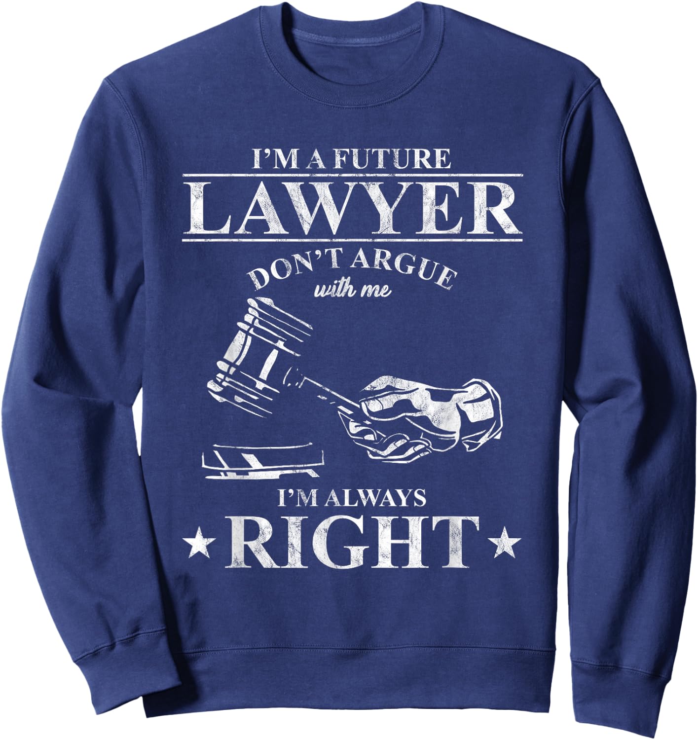 Law School Student I'm A Future Lawyer Don't Argue With Me Sweatshirt - Sweatshirt | Navy