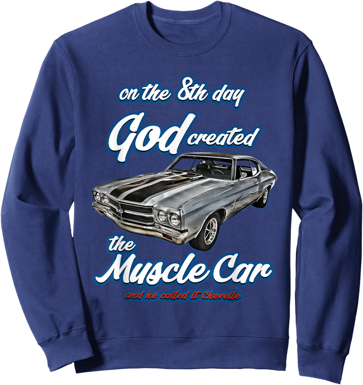 8th day god created,1970 Chevelle,Muscle Car,SS454,SS427,SS Sweatshirt - Sweatshirt | Navy