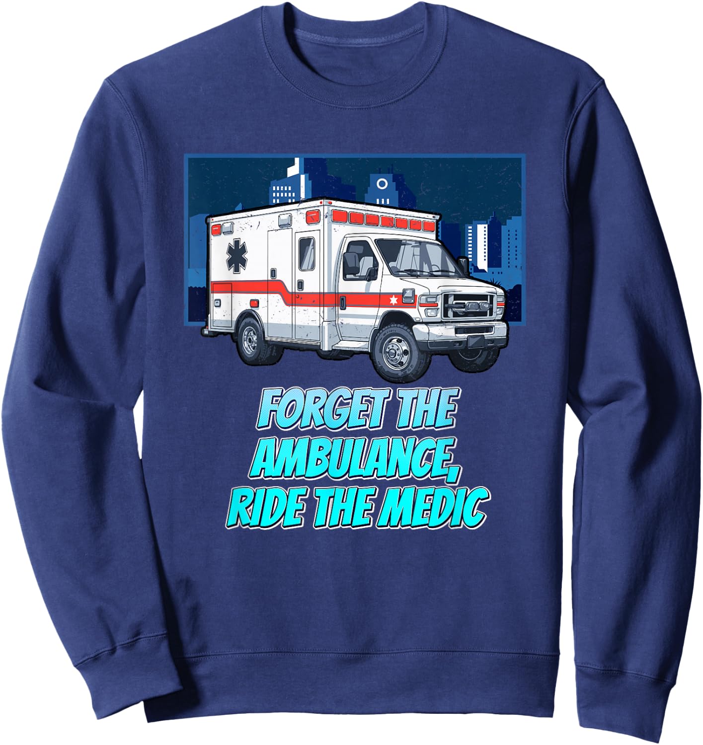 Forget The Ambulance Ride The Medic First Responders Sweatshirt - Sweatshirt | Navy