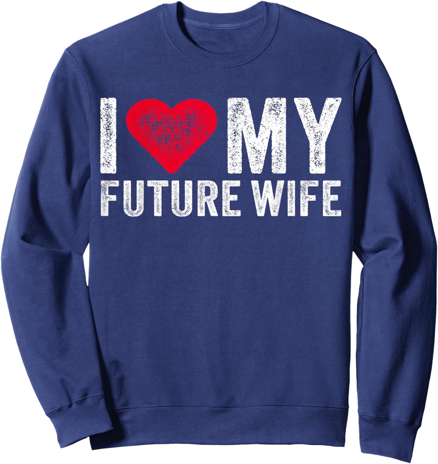I Love My Future Wife Marriage Fiance Groom Wedding Vintage Sweatshirt - Sweatshirt | Navy
