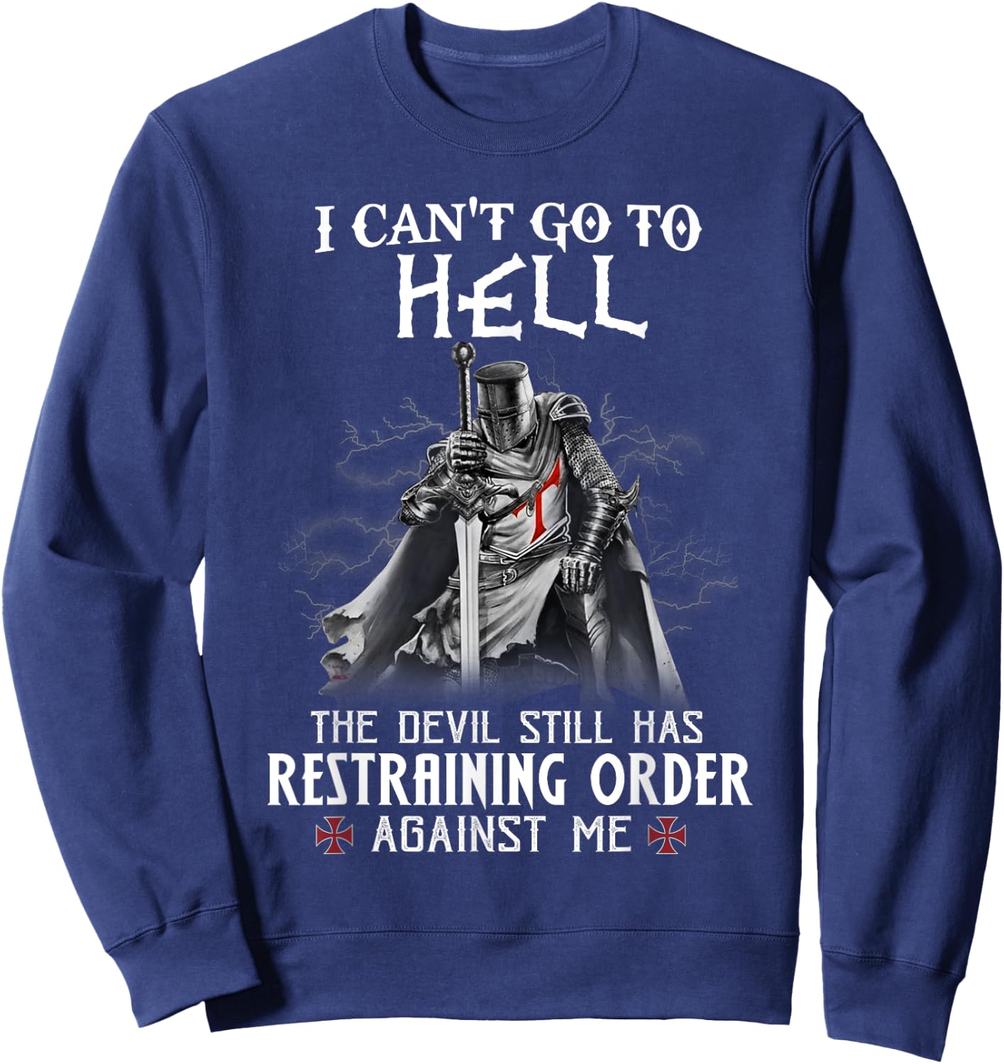 Knight Templar Warrior Of Christ I Can’t Go To Hell Sweatshirt - Sweatshirt | Navy