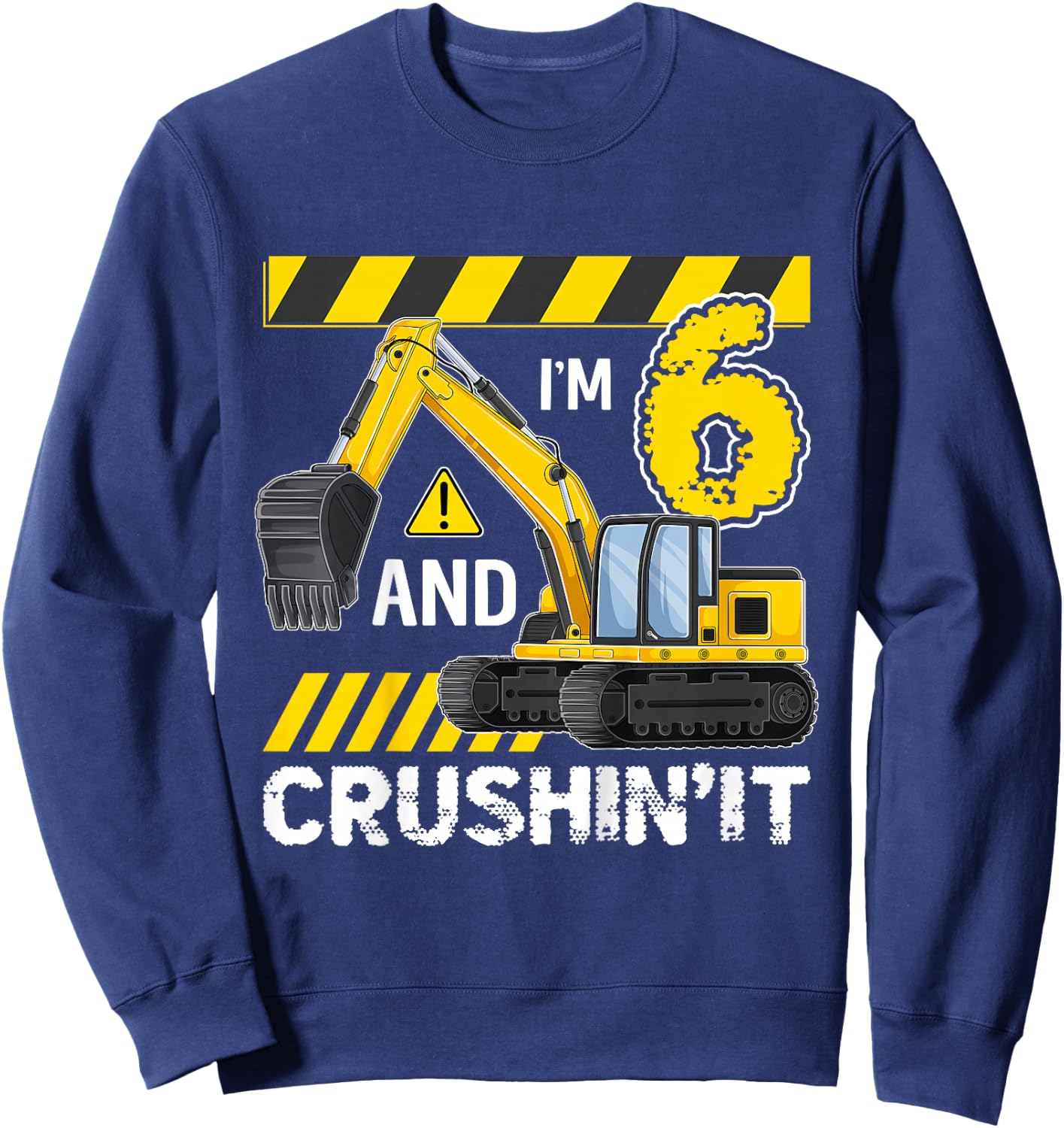 Kids I'm 6 And Crushing It Excavator 6 Year Old 6th Birthday Sweatshirt - Sweatshirt | Navy