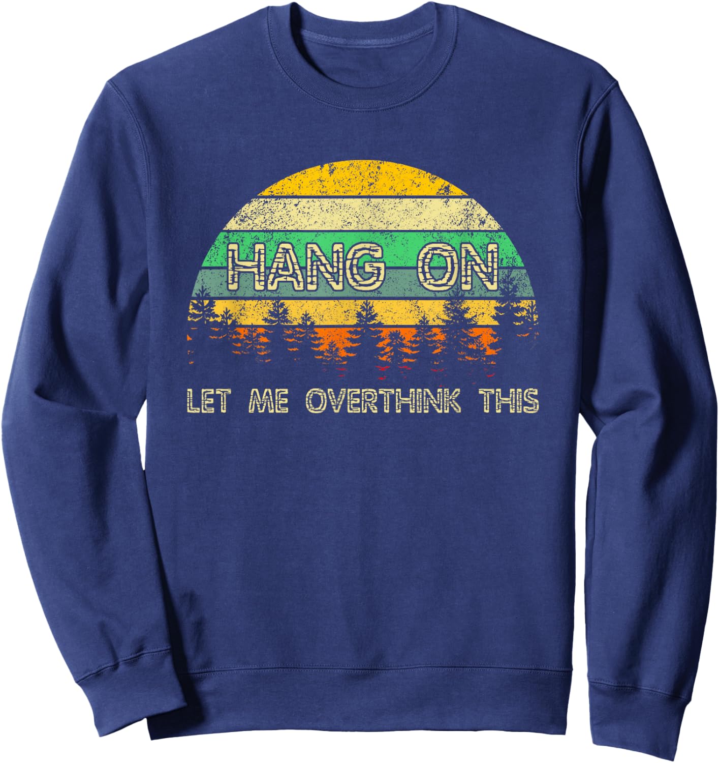 Overthinking Sarcastic Hang On Let Me Overthink This Sweatshirt - Sweatshirt | Navy