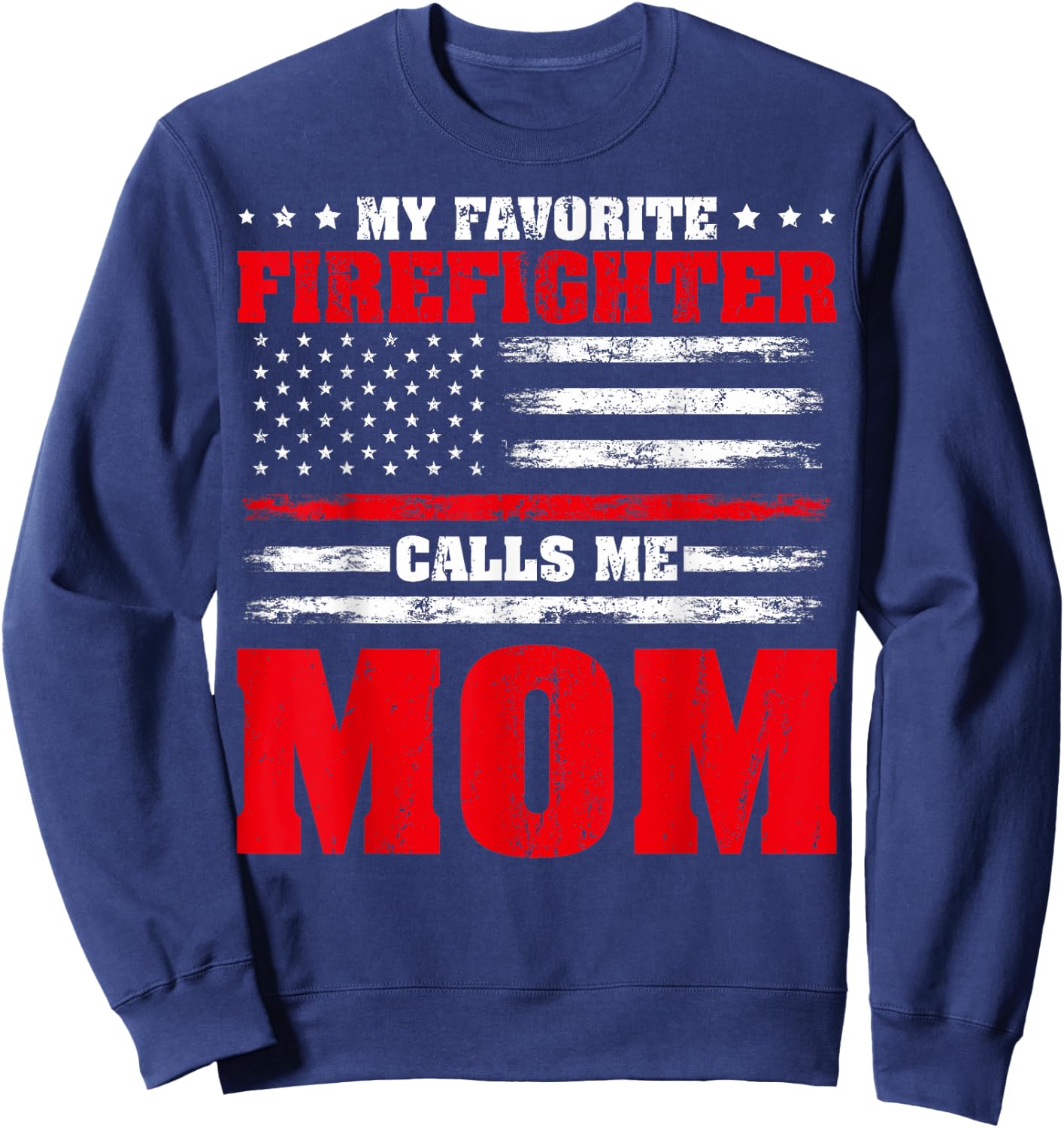 Proud Firefighter Mom My Favorite Firefighter Calls Me Mom Sweatshirt - Sweatshirt | Navy