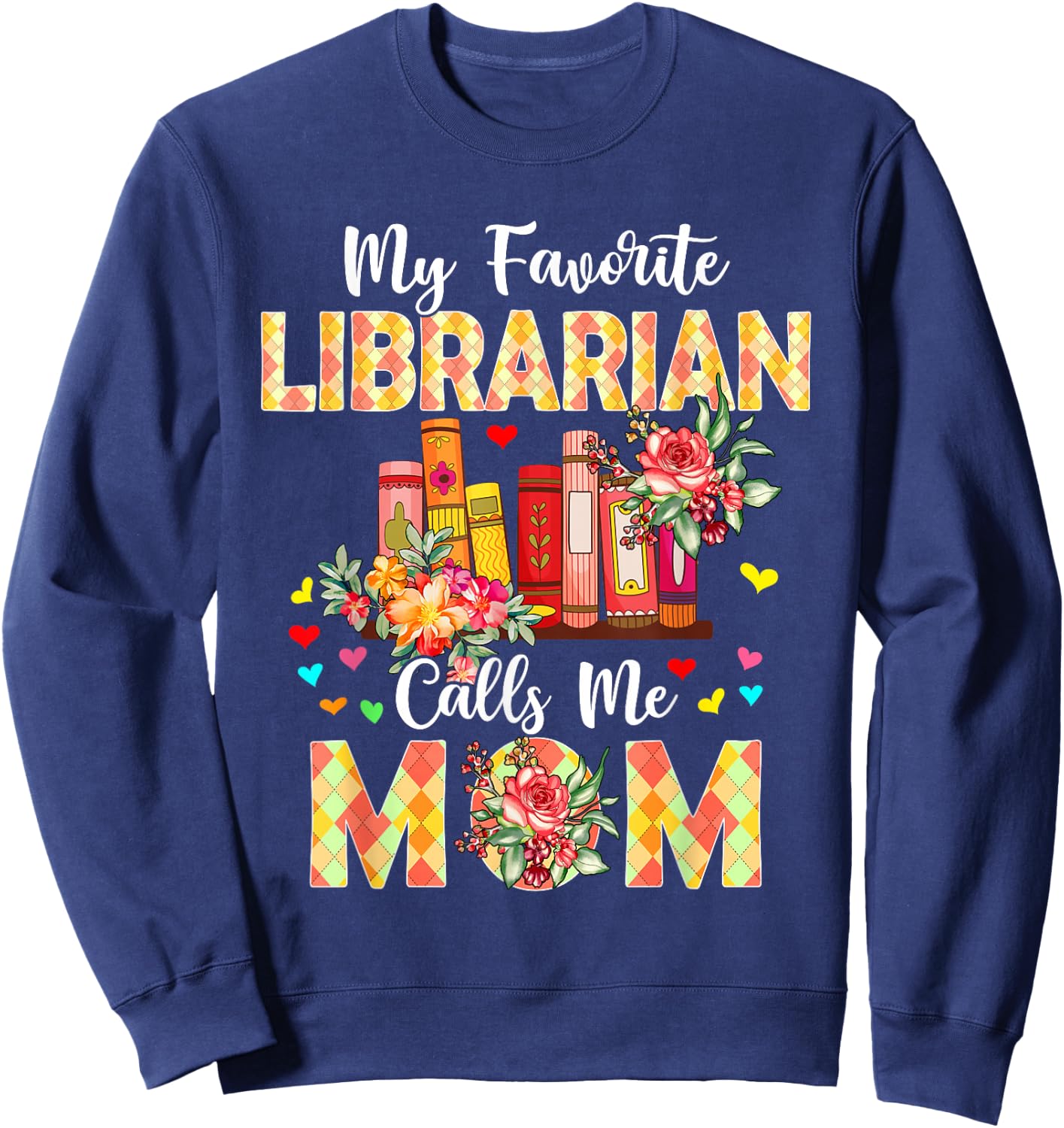 My Favorite Librarian Calls Me Mom Mother's Day Proud Job Sweatshirt - Sweatshirt | Navy