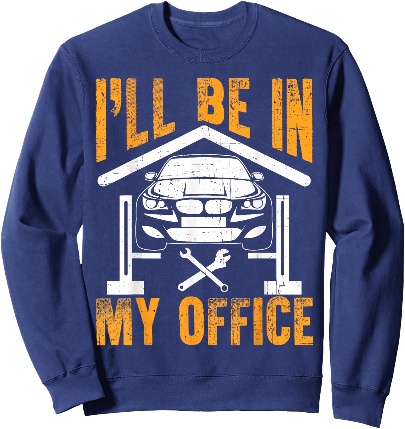 I'll Be In My Office Funny Auto Mechanic Garage Car Mechanic Sweatshirt - Sweatshirt | Navy