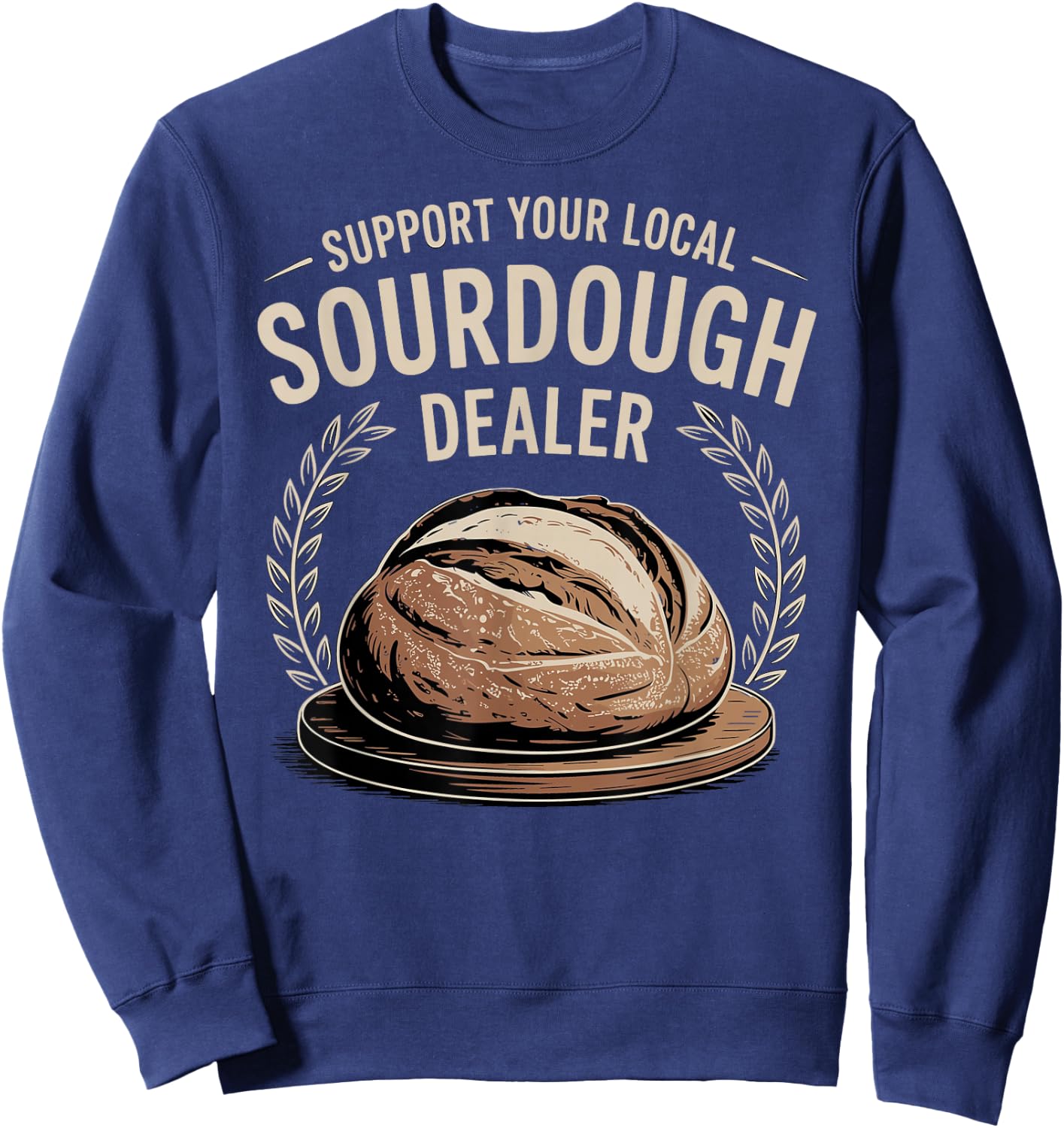 Support Your Local Sourdough Dealer Sweatshirt - Sweatshirt | Navy