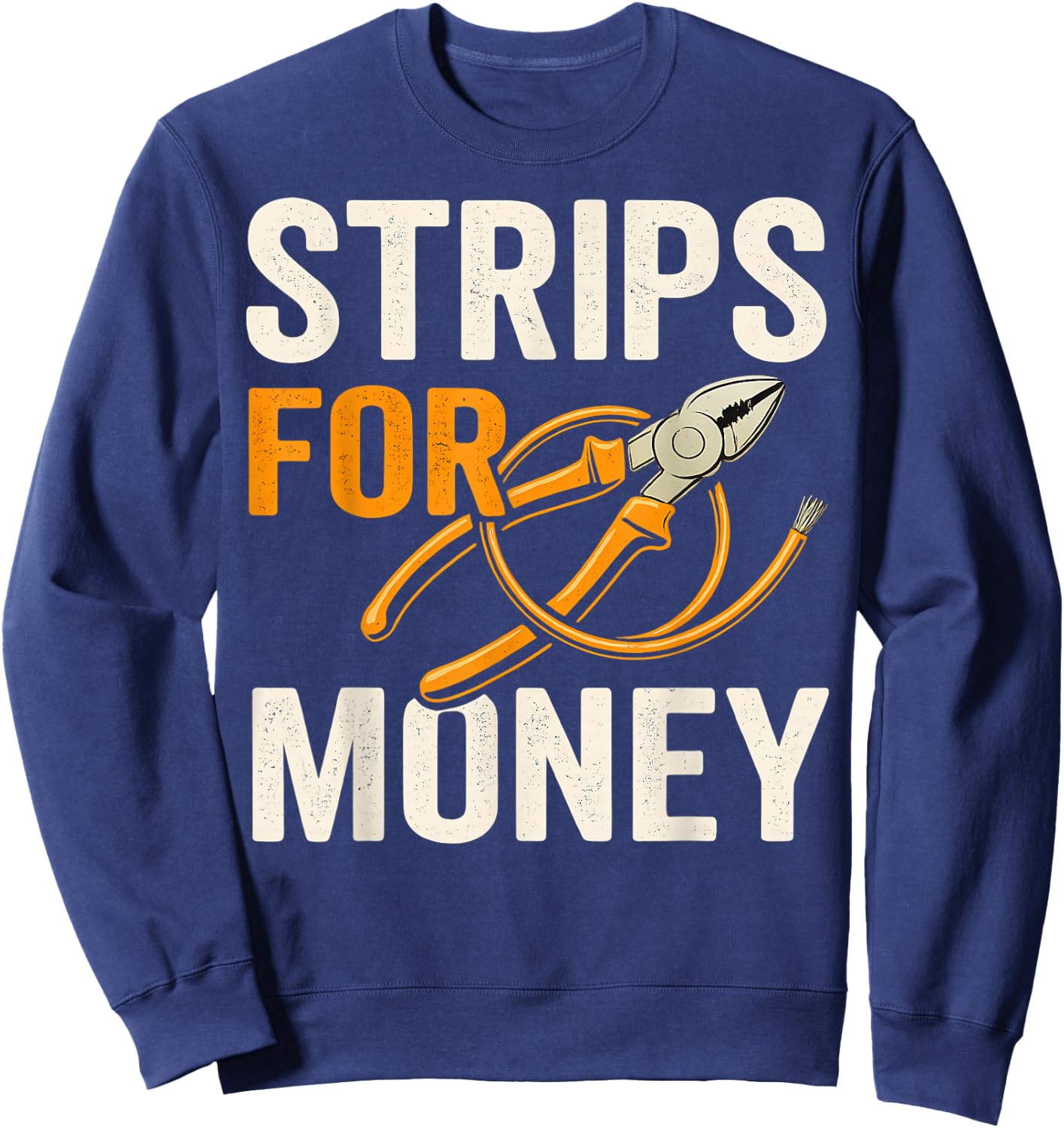 Funny Electrician Strips For Money Wire Stripping Pun Work Sweatshirt - Sweatshirt | Navy