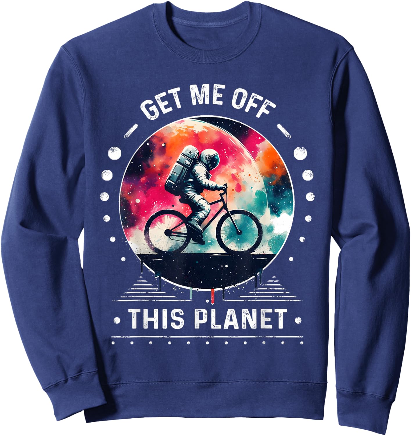 Astronaut in Space Get Me Off This Planet Sarcastic Rizz Art Sweatshirt - Sweatshirt | Navy