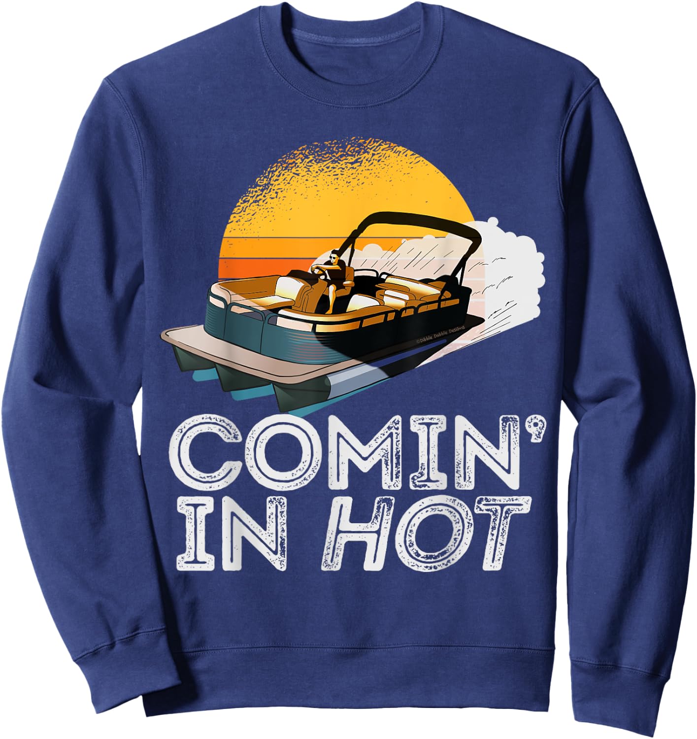 Pontoon Boat Comin In Hot Funny Boating Lake for Dad Sweatshirt - Sweatshirt | Navy