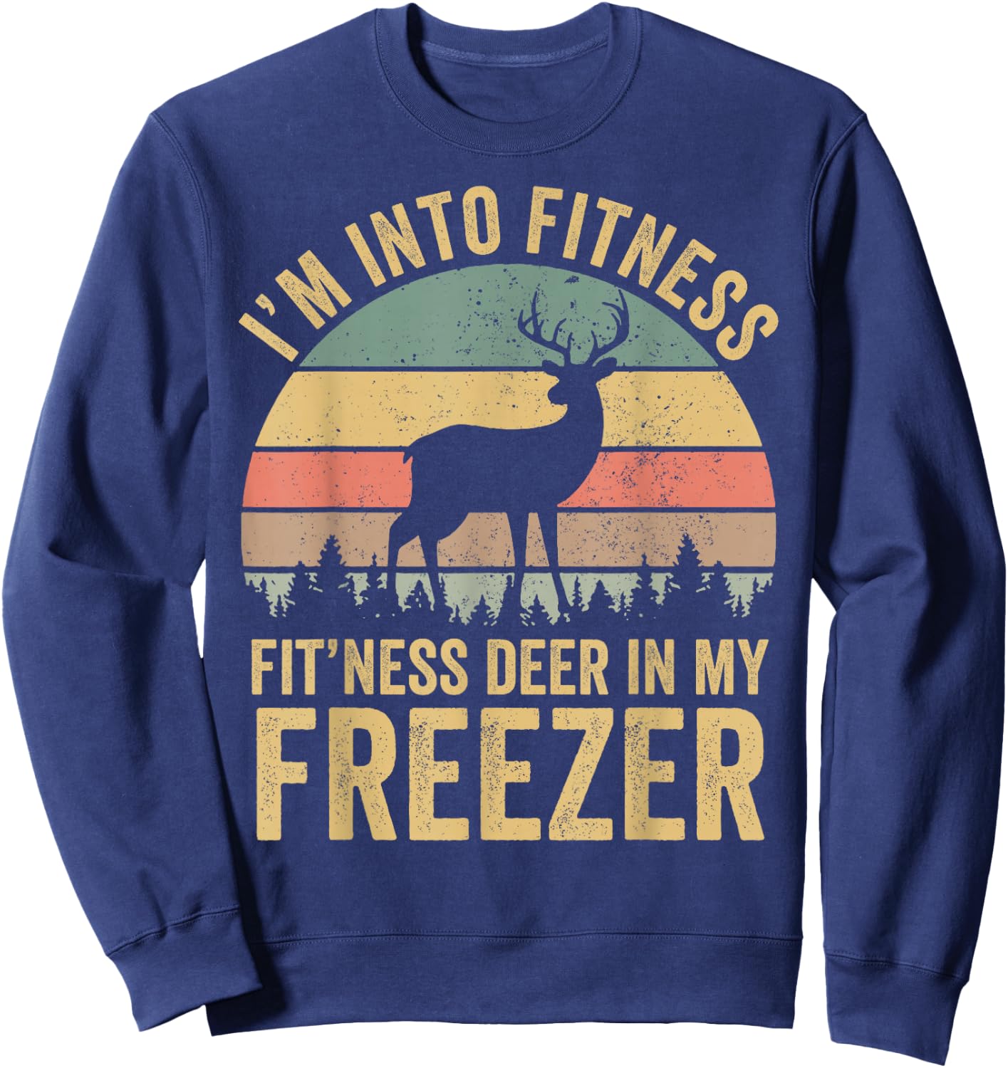 Funny I'm Into Fitness Fit'Ness Deer In My Freezer Season Sweatshirt - Sweatshirt | Navy