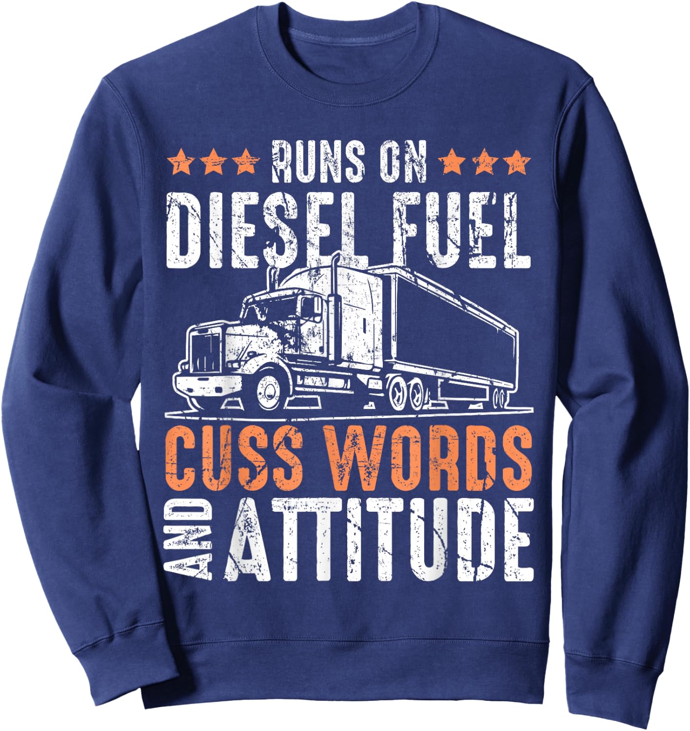 Runs On Diesel Fuel Cusswords And Attitude Trucker Sweatshirt - Sweatshirt | Navy