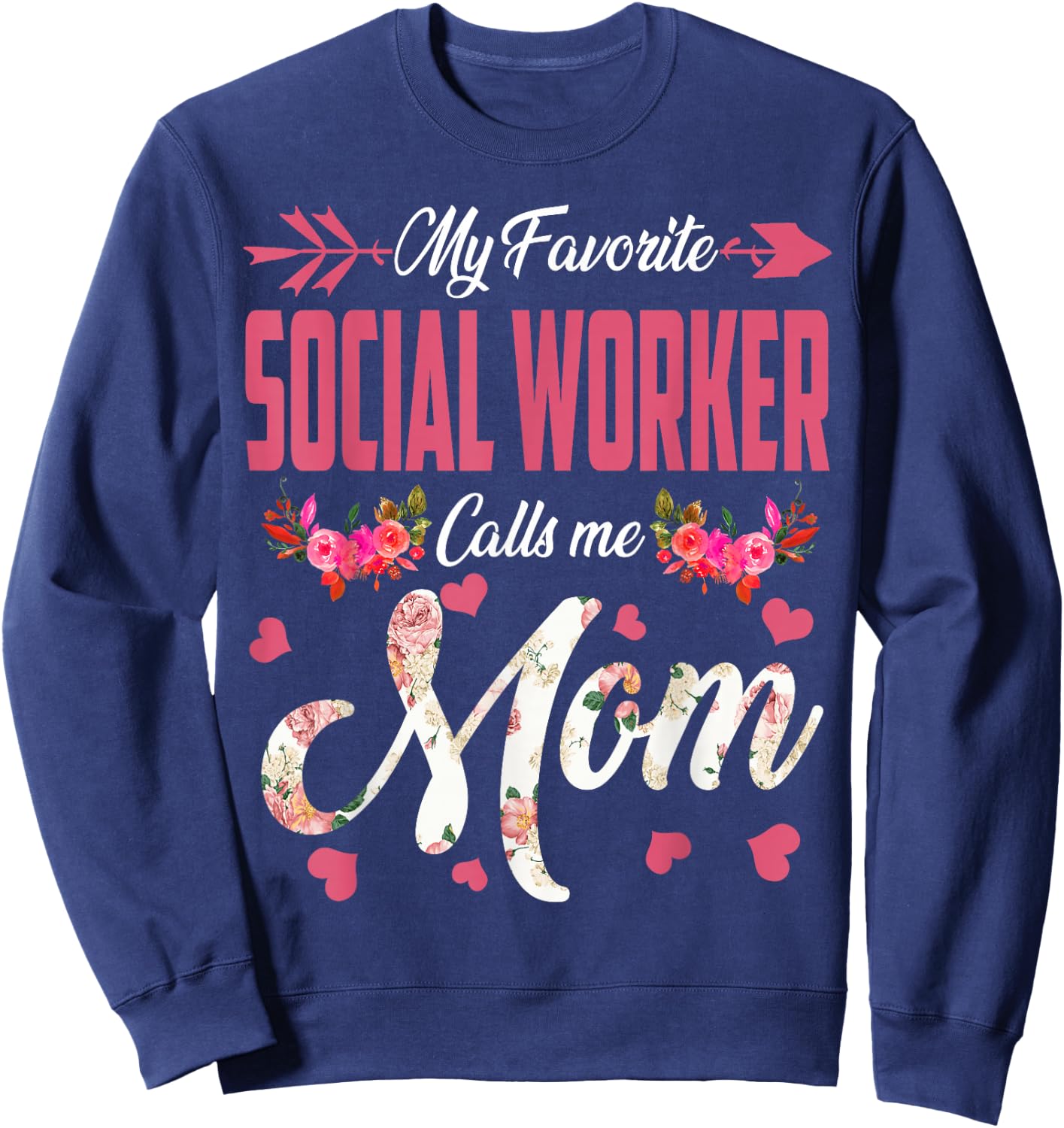 My Favorite Social Worker Calls Me Mom Happy Mother's Day Sweatshirt - Sweatshirt | Navy