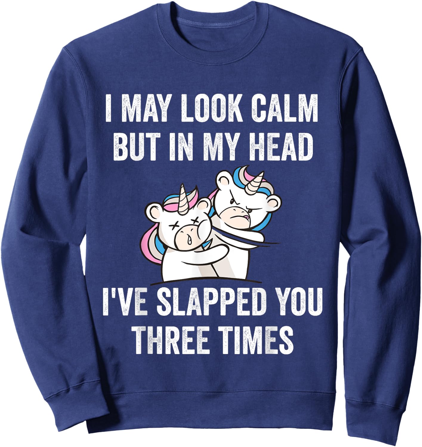 I May Look Calm But In My Head I've Slapped You Three Times Sweatshirt - Sweatshirt | Navy