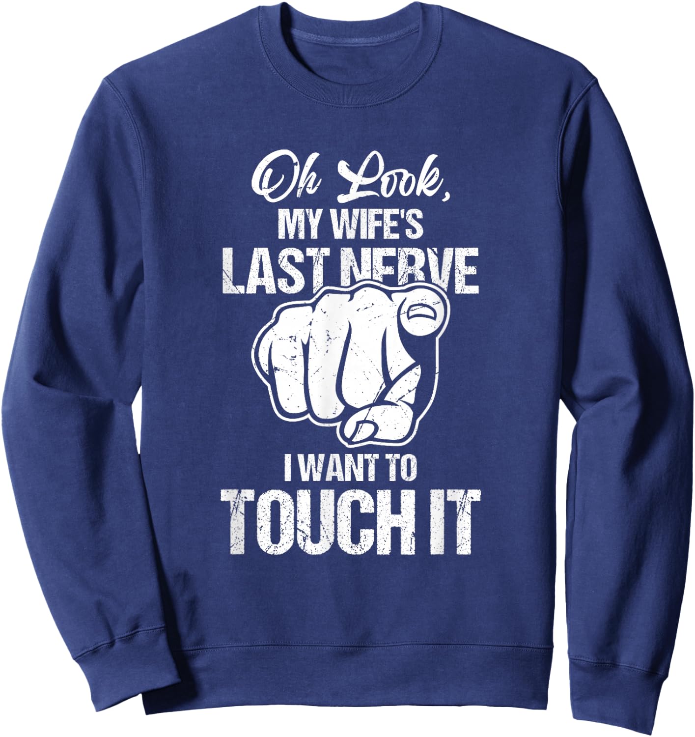 Oh Look My Wife's Last Nerve I Want To Touch It Sarcastic Sweatshirt - Sweatshirt | Navy