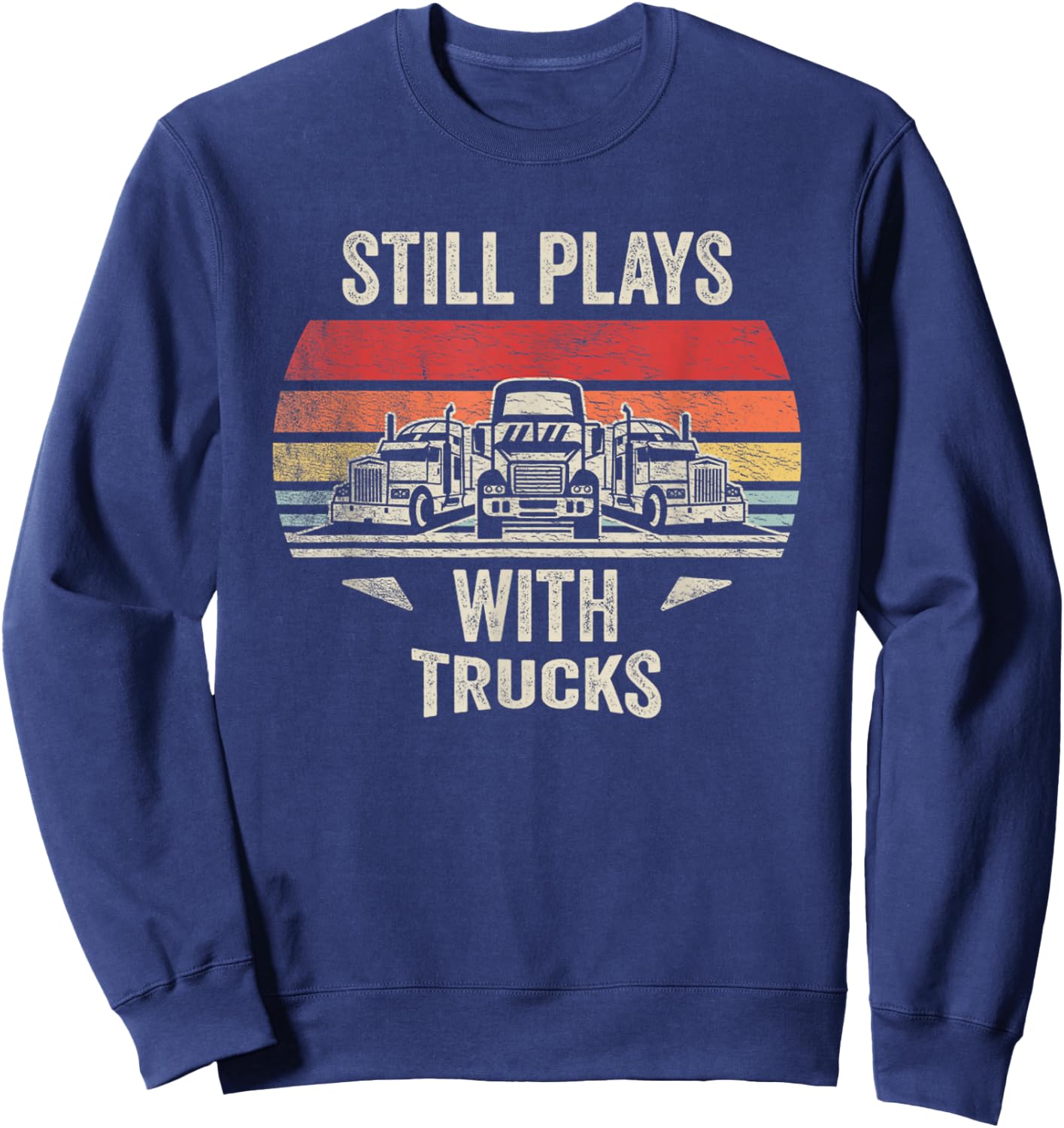 Vintage Still Plays With Trucks Funny Trucker Classic Truck Sweatshirt - Sweatshirt | Navy