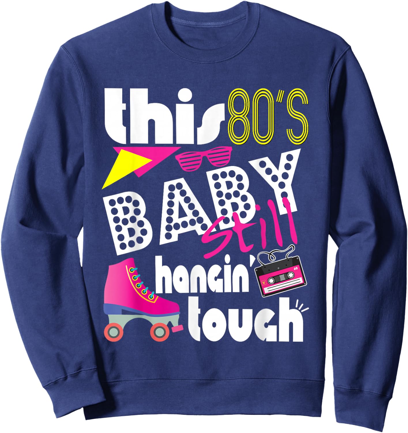 This 80's Baby Still Hanging Tough Cute Retro Eighties Sweatshirt - Sweatshirt | Navy