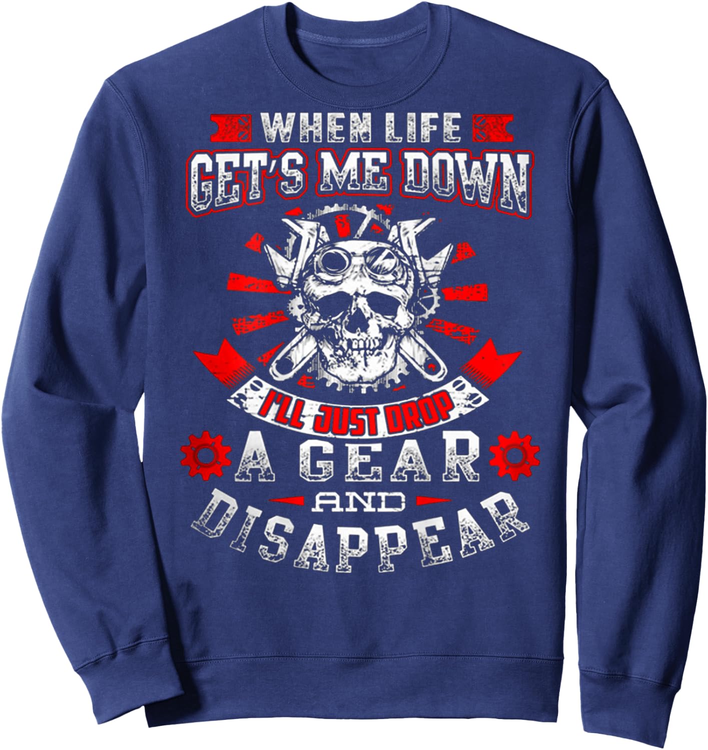 Drop Gear And Disappear - Mechanic!! Best Shirt Sweatshirt - Sweatshirt | Navy