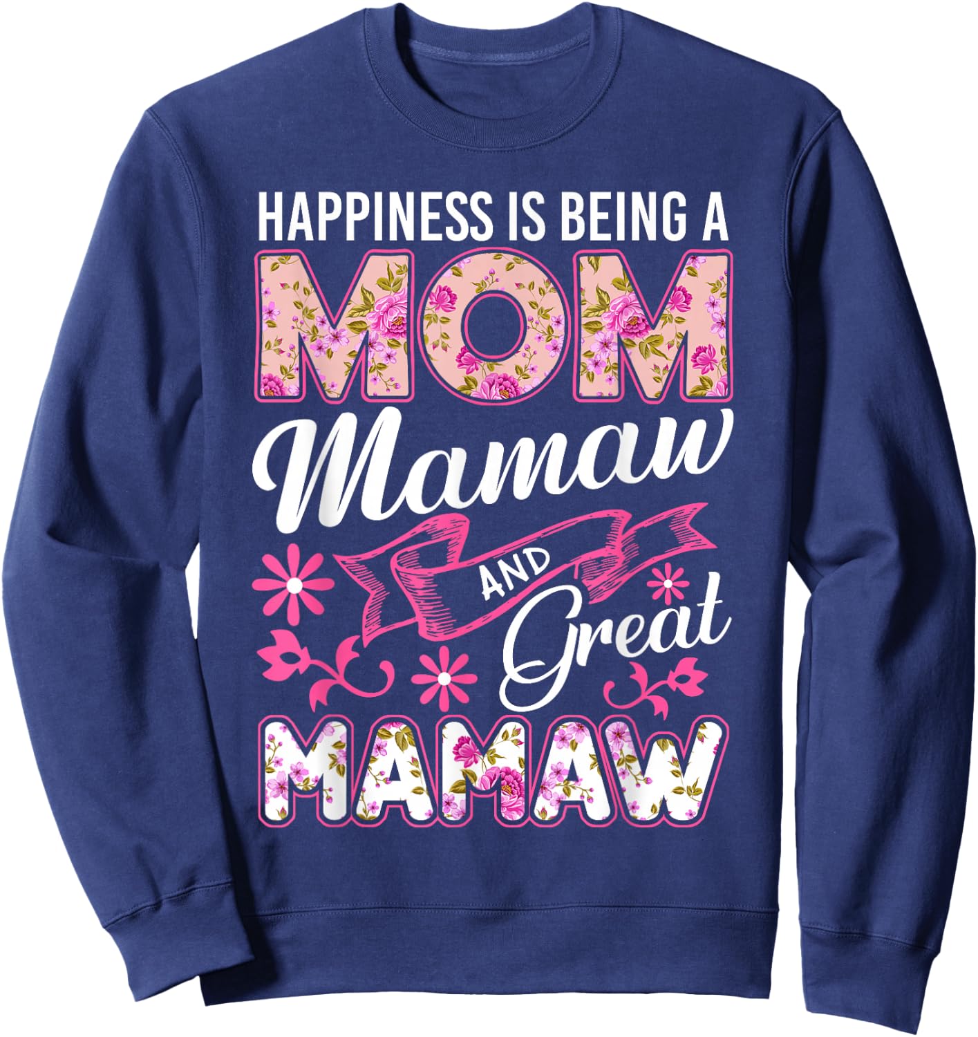 Happiness Is Being A Mom Mamaw And Great Mamaw Mother's Day Sweatshirt - Sweatshirt | Navy
