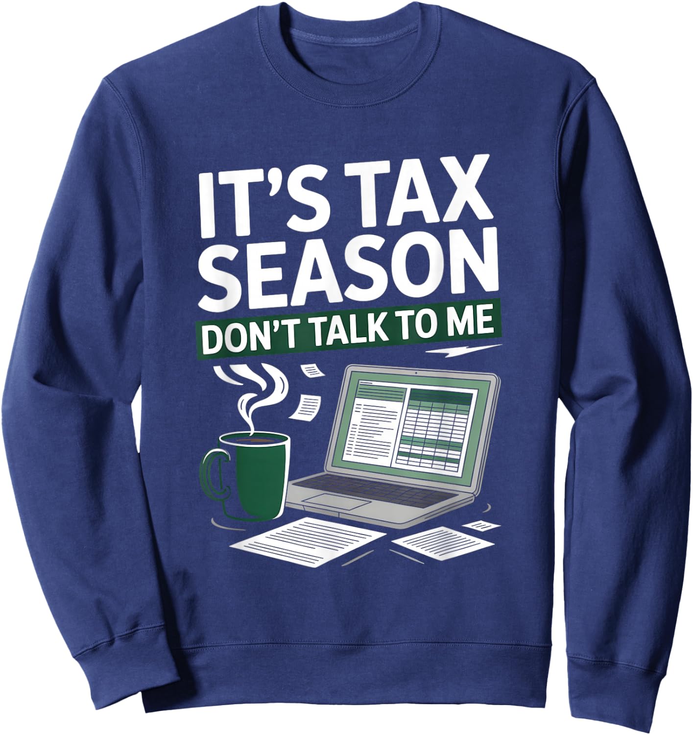 It’s Tax Season Don’t Talk to Me Funny Accountant Sweatshirt - Sweatshirt | Navy