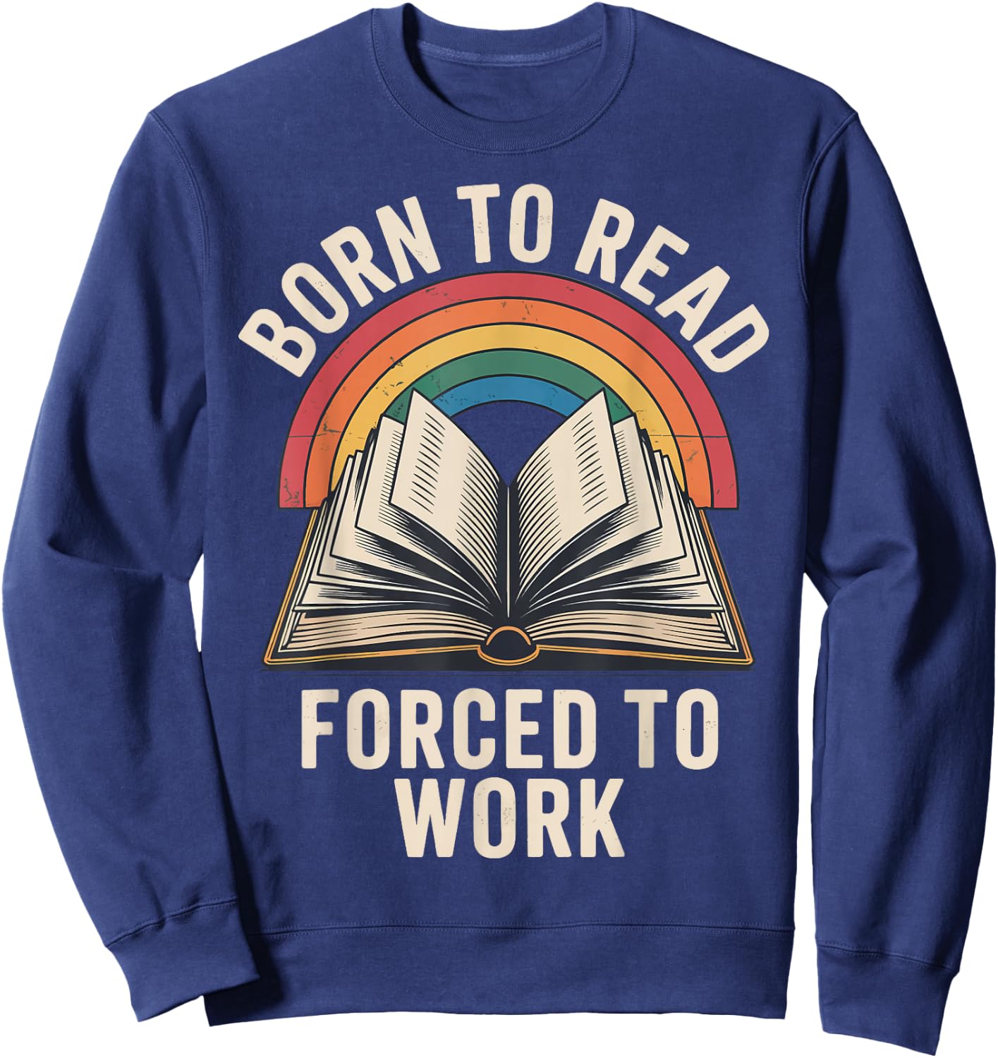 Born To Read Forced To Work Sweatshirt - Sweatshirt | Navy