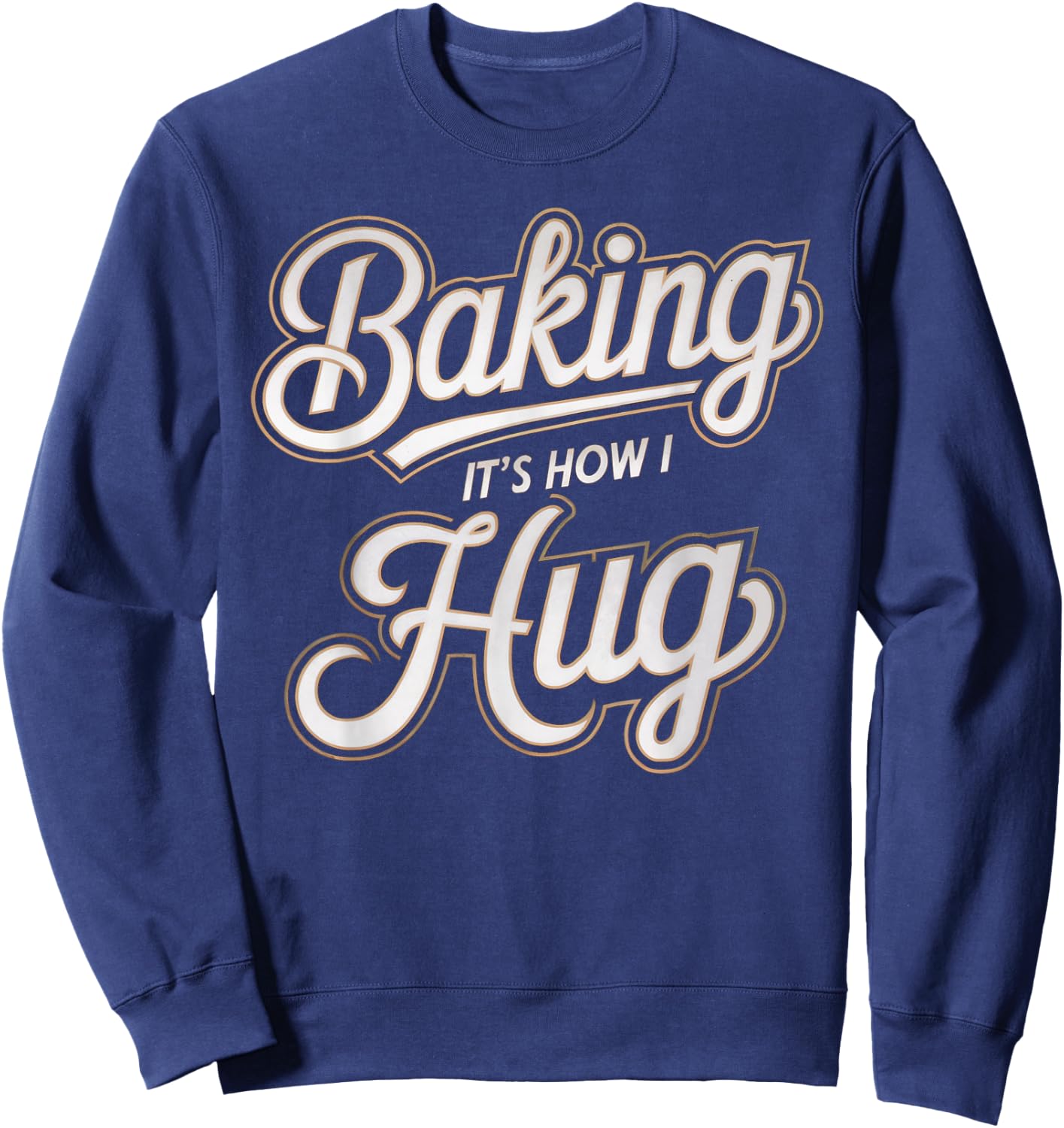 Baking Is How I Hug Baker Design Sweatshirt - Sweatshirt | Navy