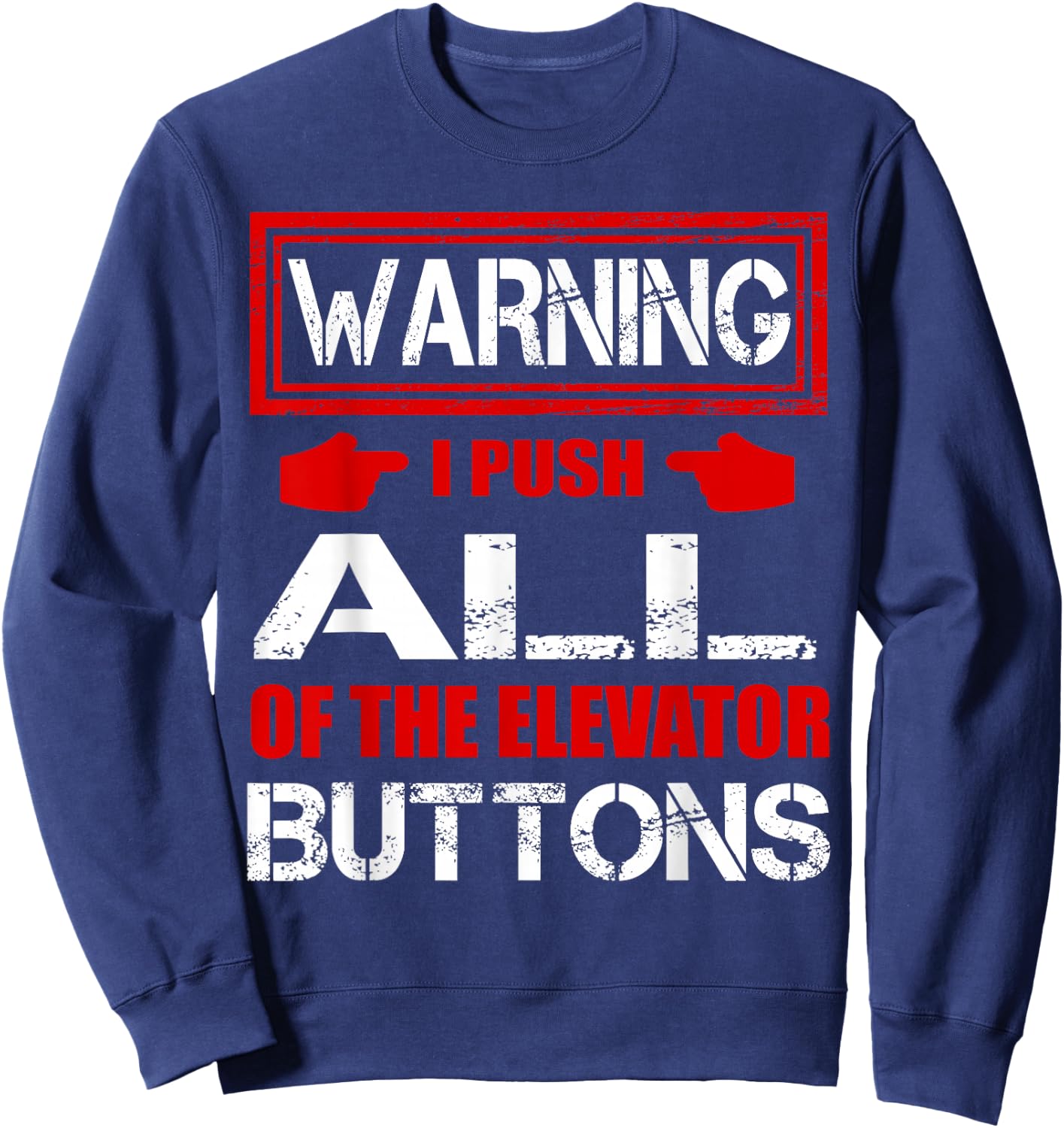 Warning I Push ALL Of The Elevator Buttons Shirt Funny Sweatshirt - Sweatshirt | Navy