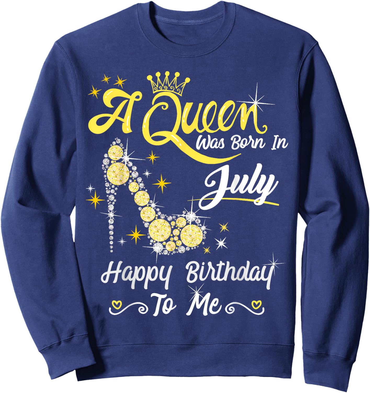 A Queen was Born in July Happy Birthday To Me High Heel Sweatshirt - Sweatshirt | Navy
