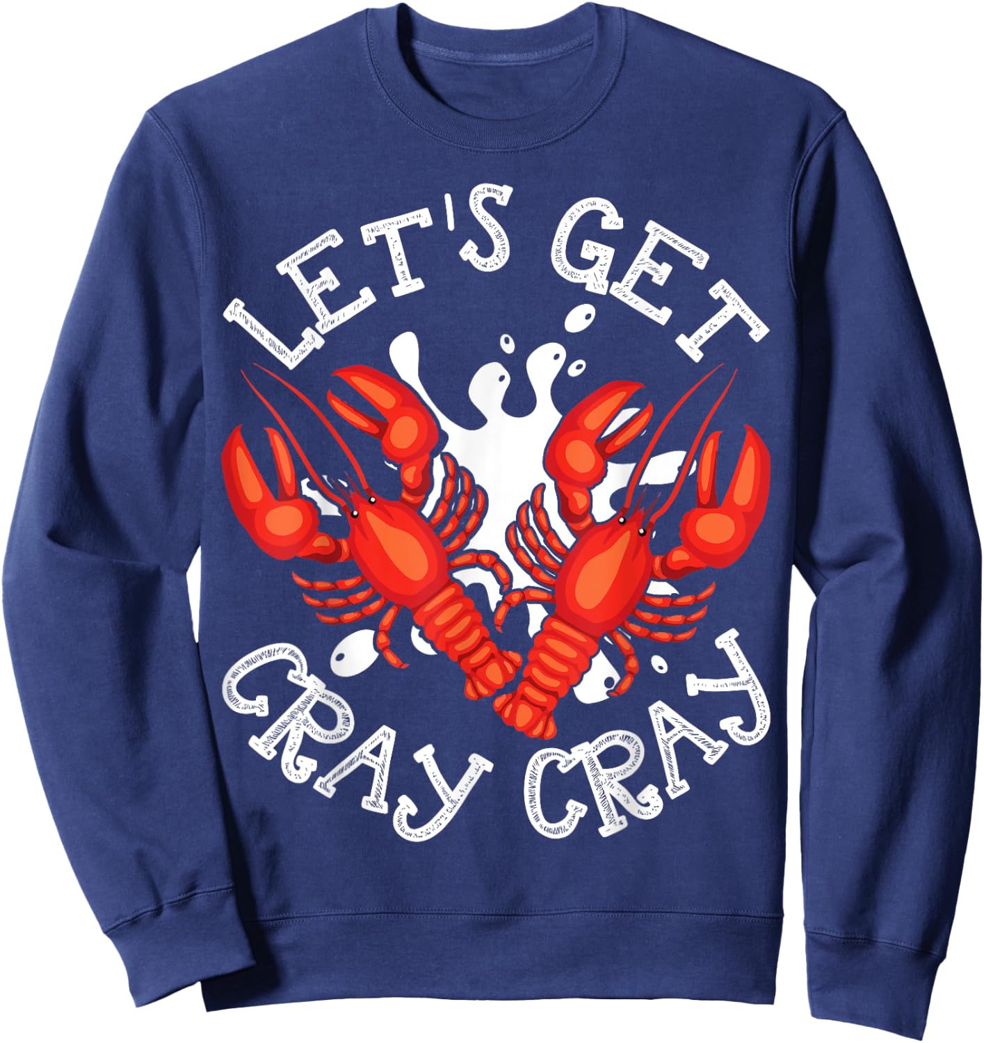 Let's Get Cray Cray Crawfish Crayfish Funny Sweatshirt - Sweatshirt | Navy