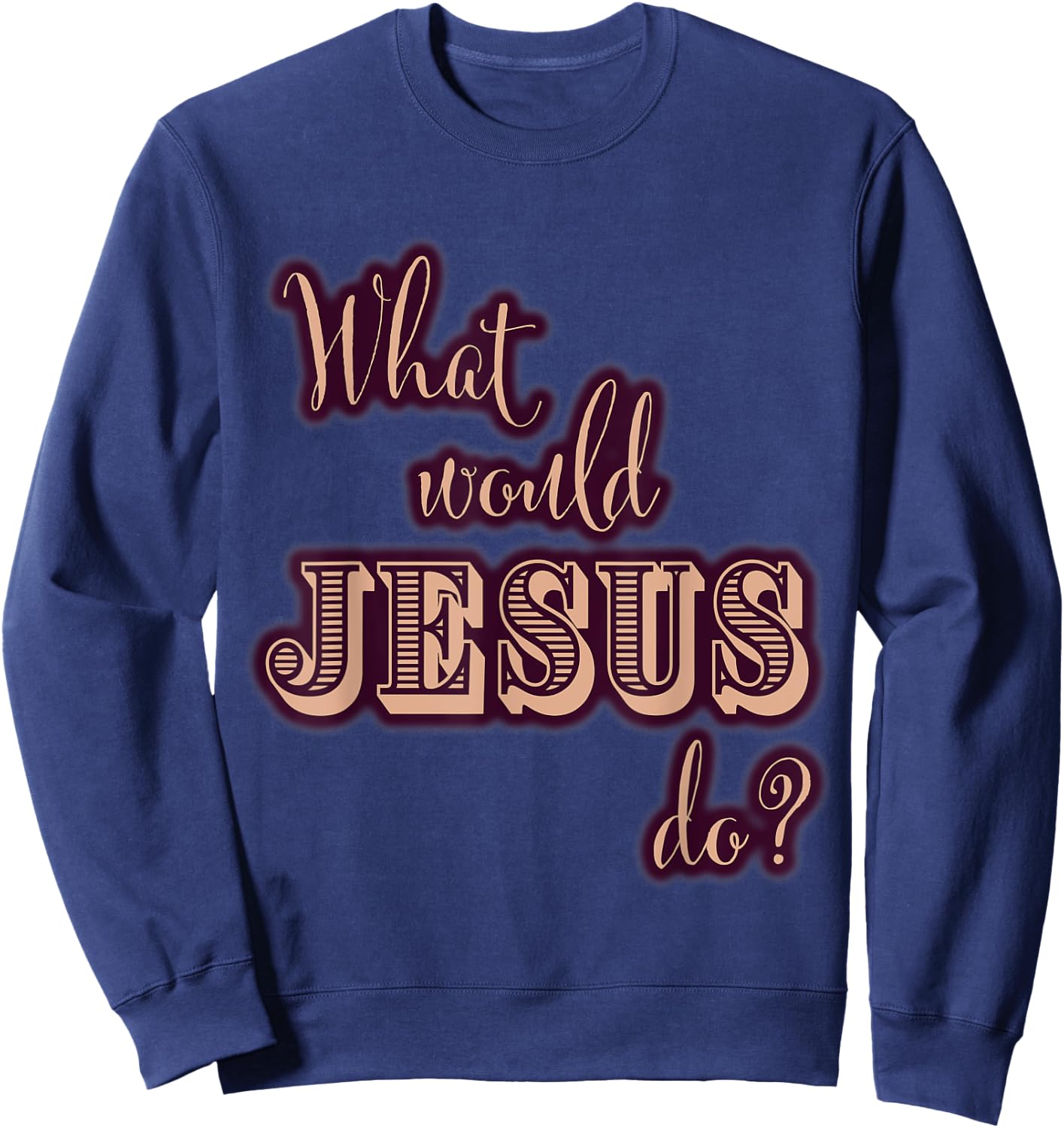 What Would Jesus Do? WWJD Cute Typography Sweatshirt - Sweatshirt | Navy