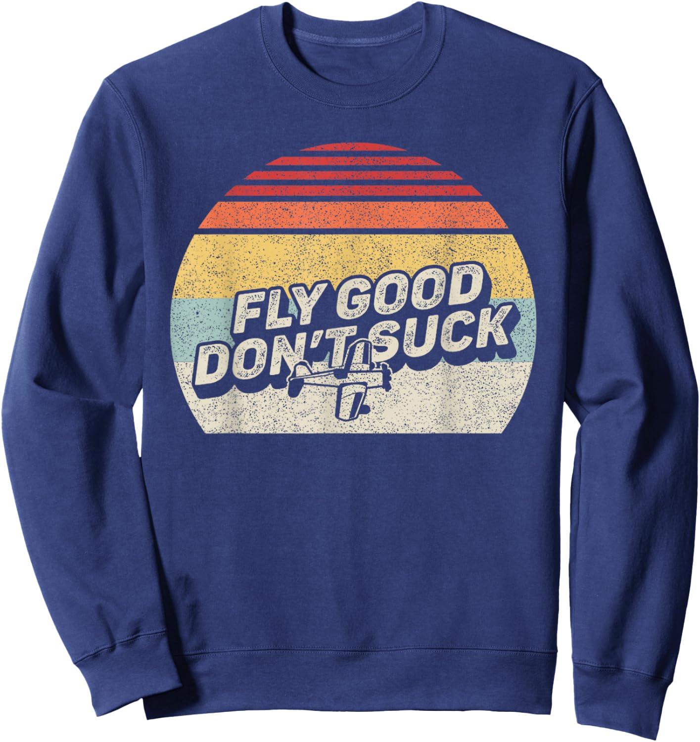 Bag Some Rays Retro Vintage Fly Good, Don't Suck Aviation Pilot Sweatshirt - Sweatshirt | Navy