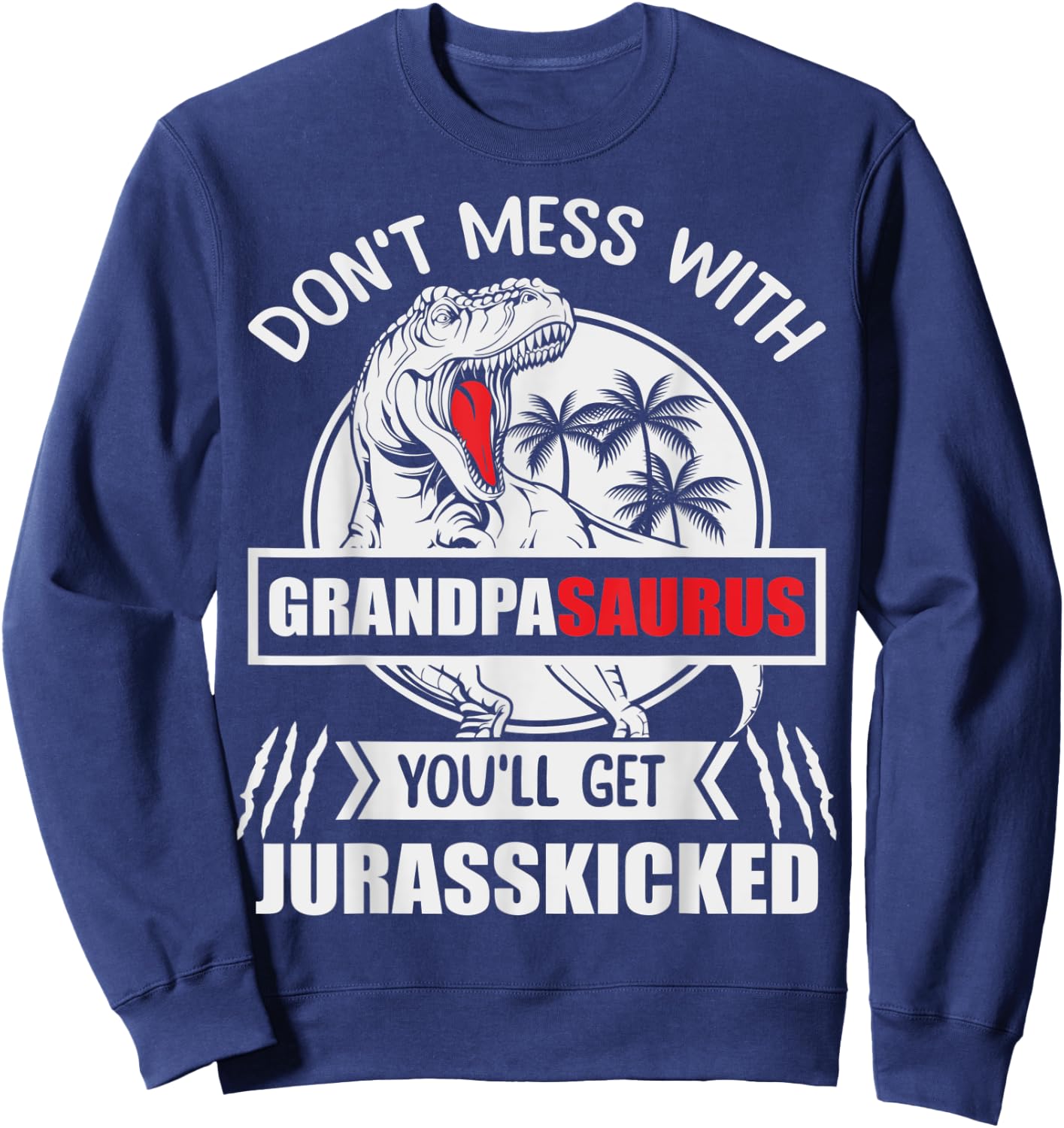 Popop: Don't Mess With Grandpasaurus You'll Get Jurasskicked Sweatshirt - Sweatshirt | Navy