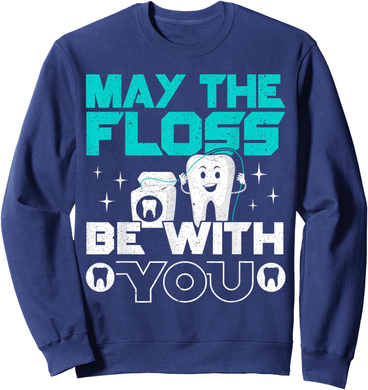 May The Floss Be With You Dental Surgeon Dentist Dentistry Sweatshirt - Sweatshirt | Navy