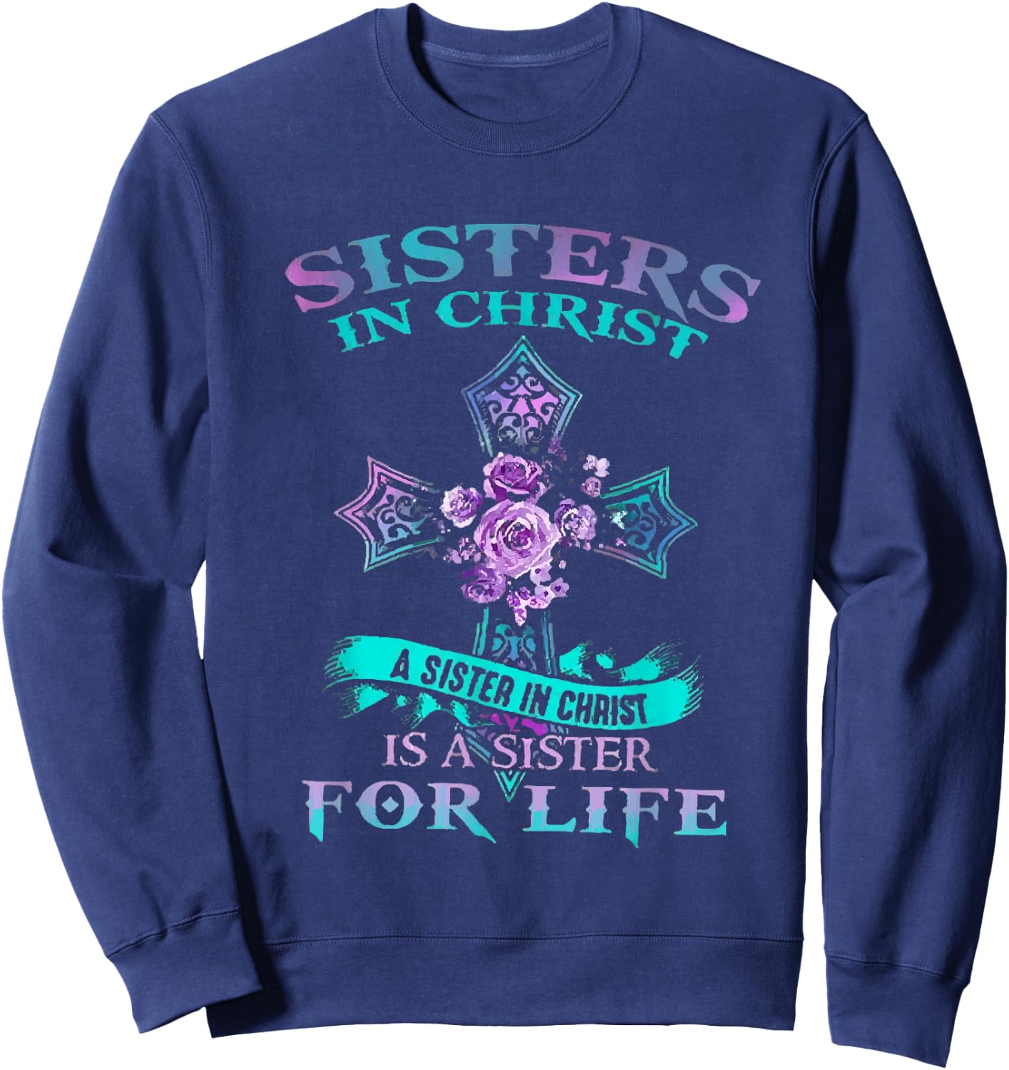 Sisters In Christ is a sister for life Sweatshirt - Sweatshirt | Navy