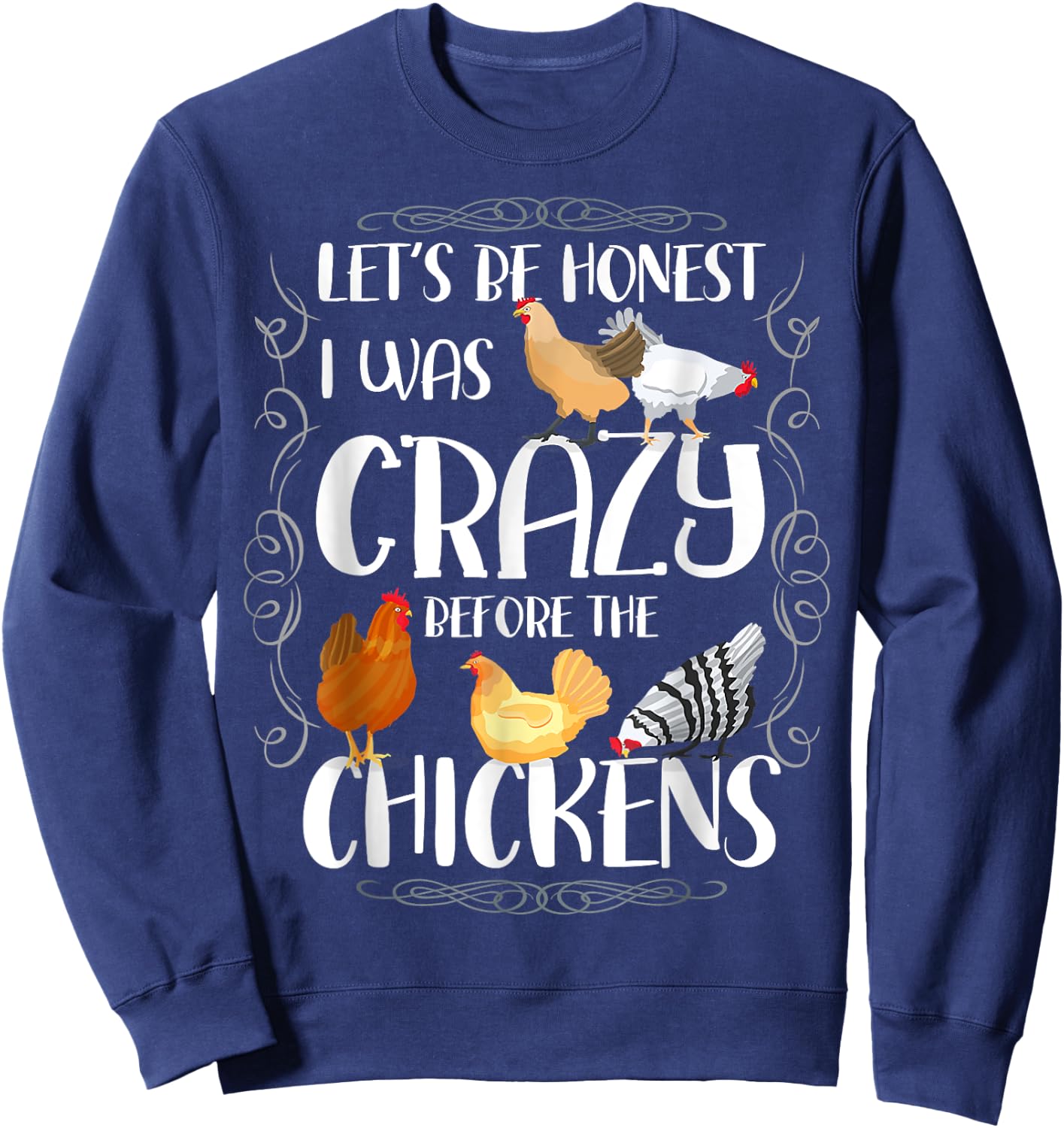 Let_s Be Honest I Was Crazy Before The Chickens Sweatshirt - Sweatshirt | Navy
