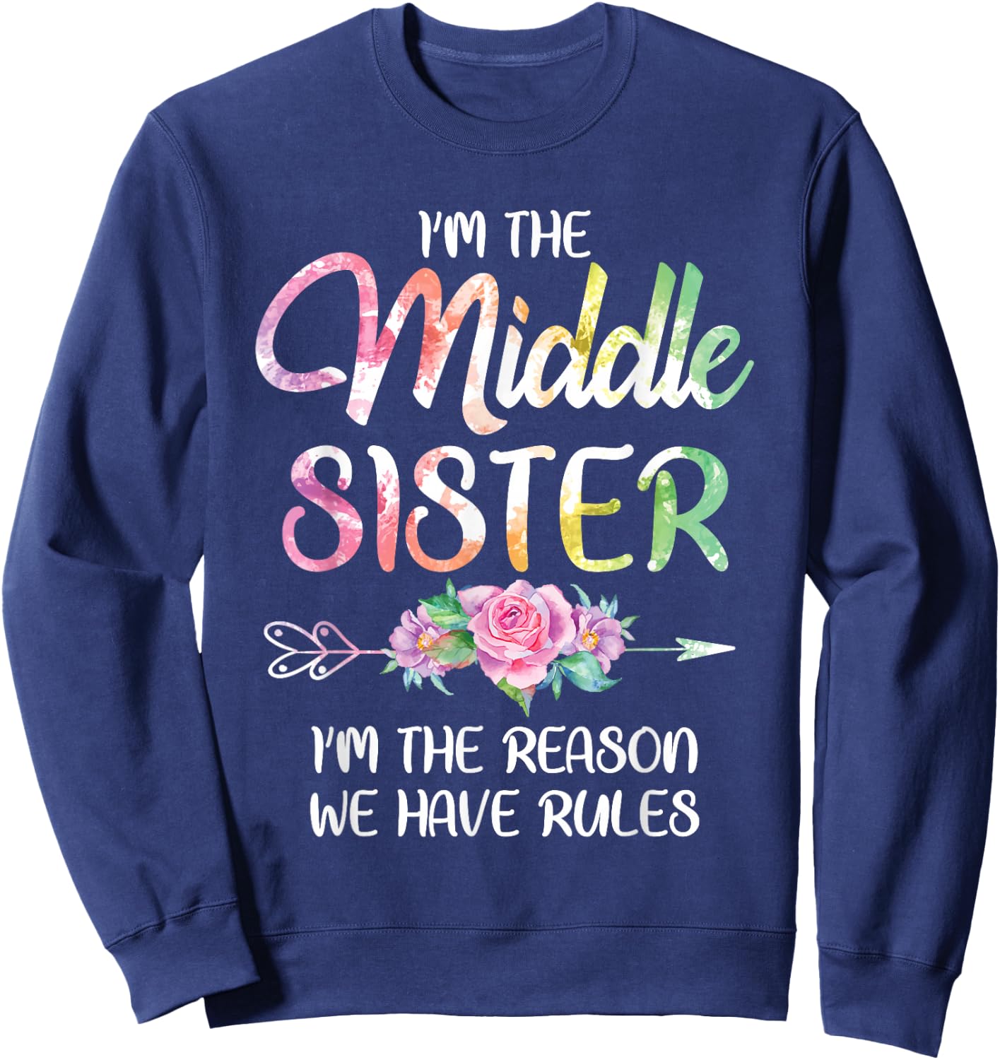 Middle Sister Shirt Funny I Am Reason We Have Rules Sibling Sweatshirt - Sweatshirt | Navy