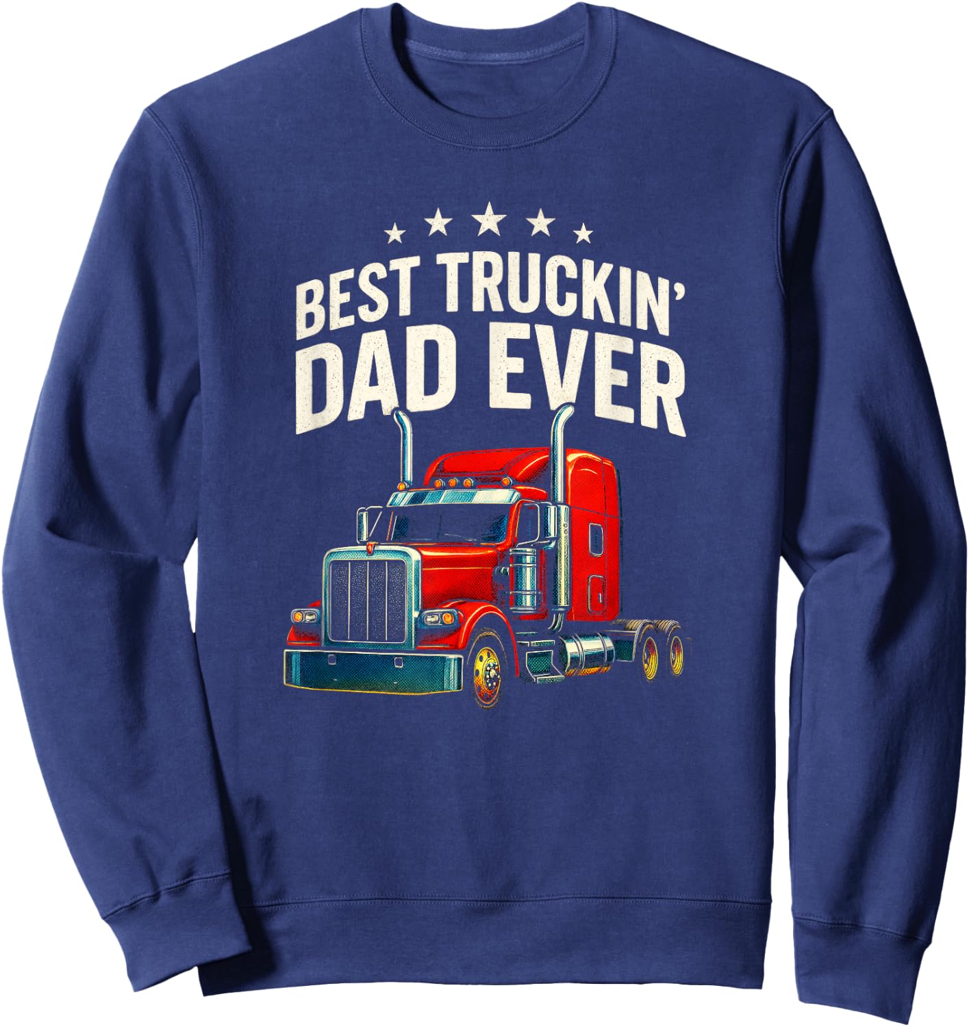 Best Truckin' Dad Ever - Trucker Father Humor Sweatshirt - Sweatshirt | Navy