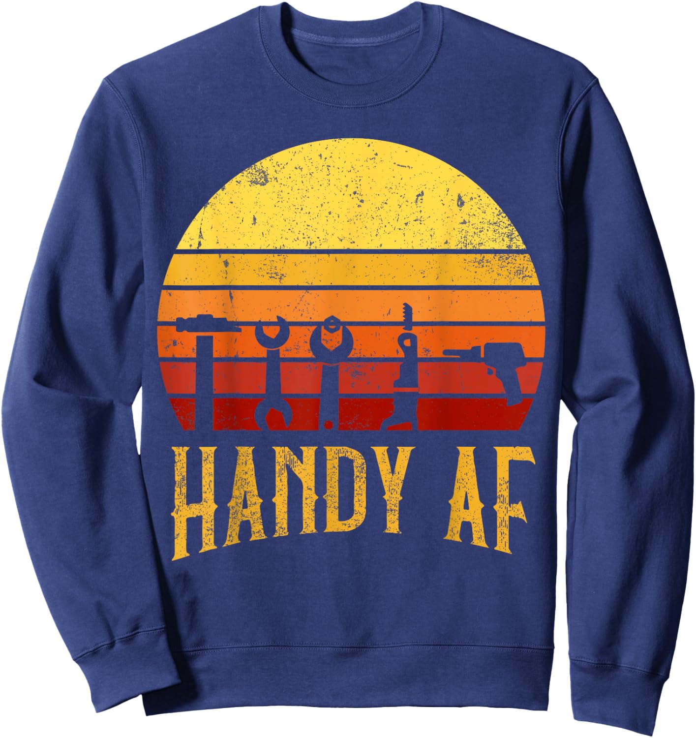 Handy AF Handyman Woodworking Mechanical Power Tools Gift Sweatshirt - Sweatshirt | Navy