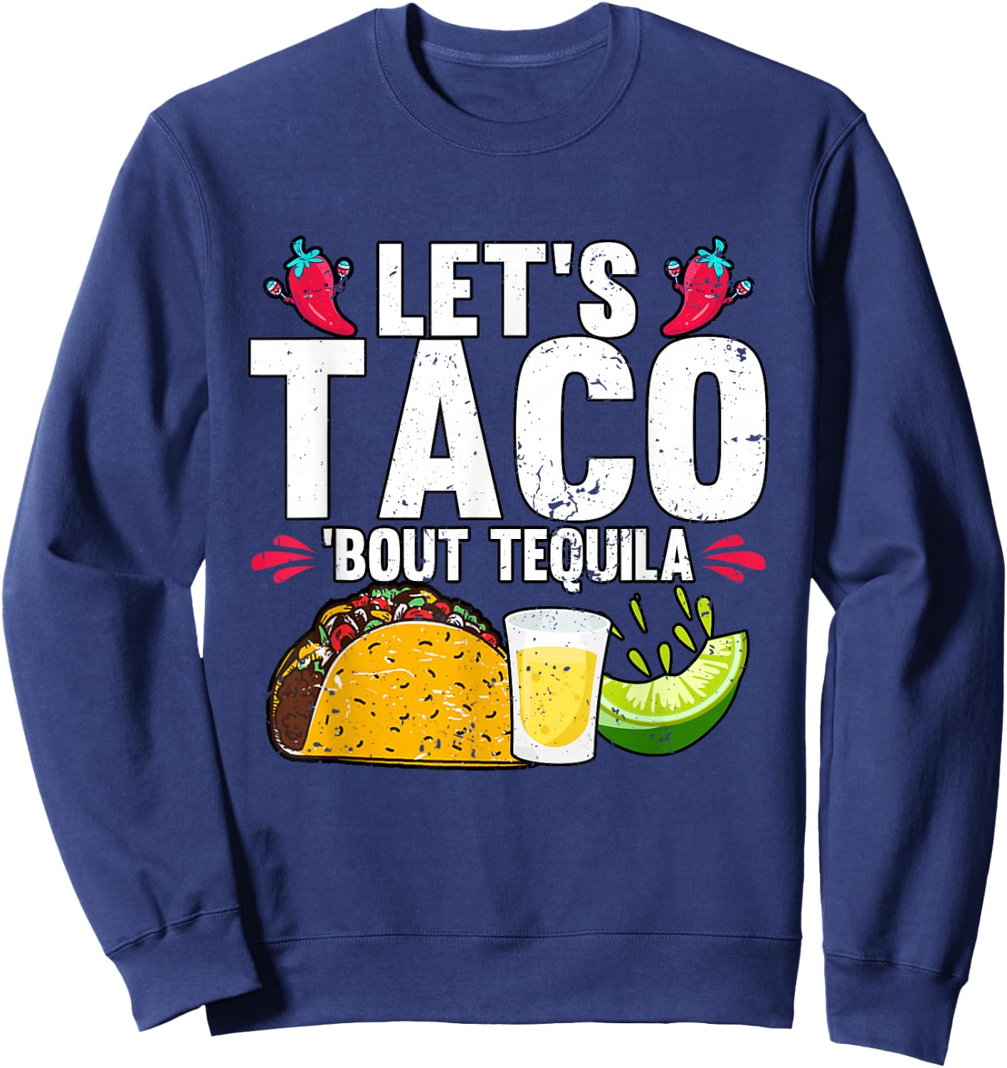 Let's Taco Bout Tequila Cinco De Mayo Sweatshirt - Sweatshirt | Navy