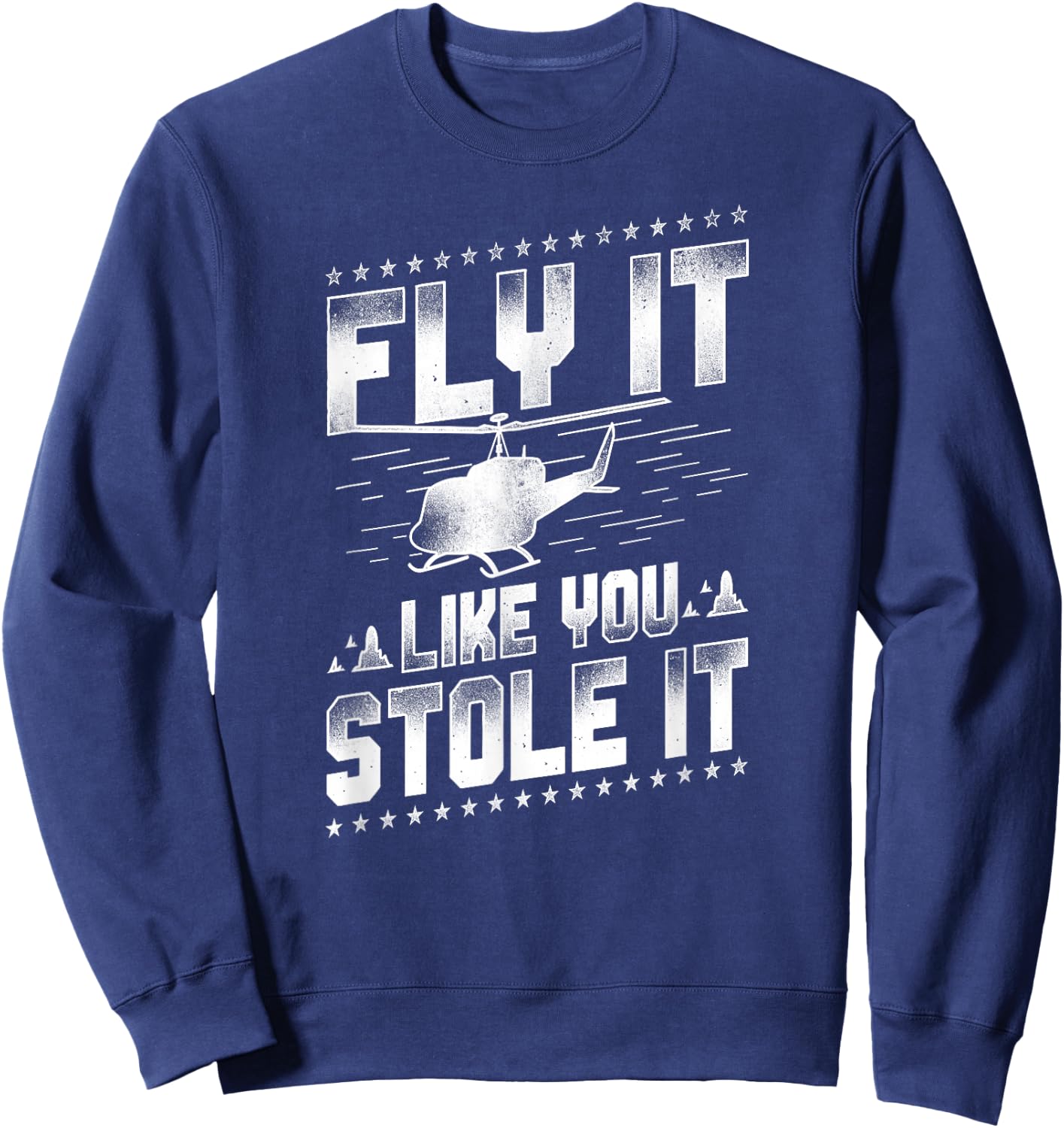 Helicopter Pilot Vintage Fly It Like You Stole It Sweatshirt - Sweatshirt | Navy