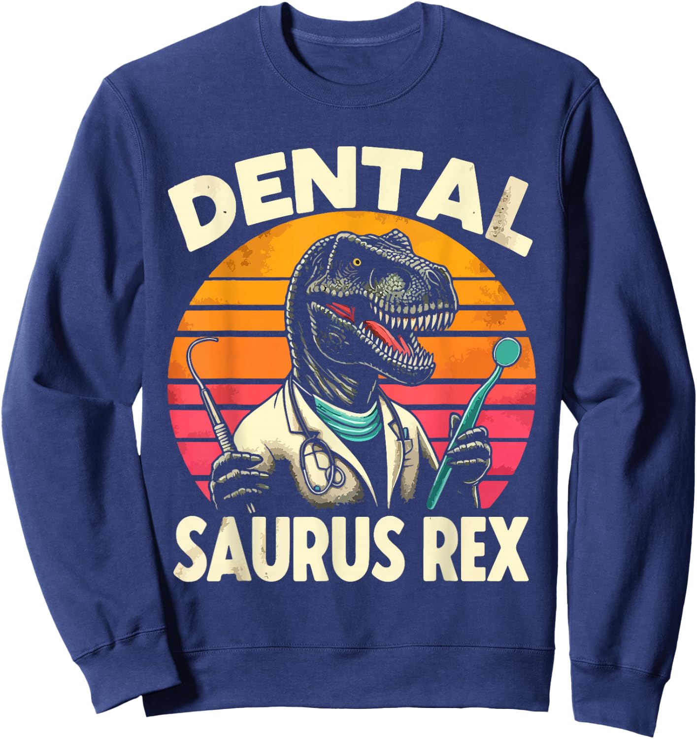 Funny Dentist Dental Assistant Dentistry Dental Saurus Rex Sweatshirt - Sweatshirt | Navy