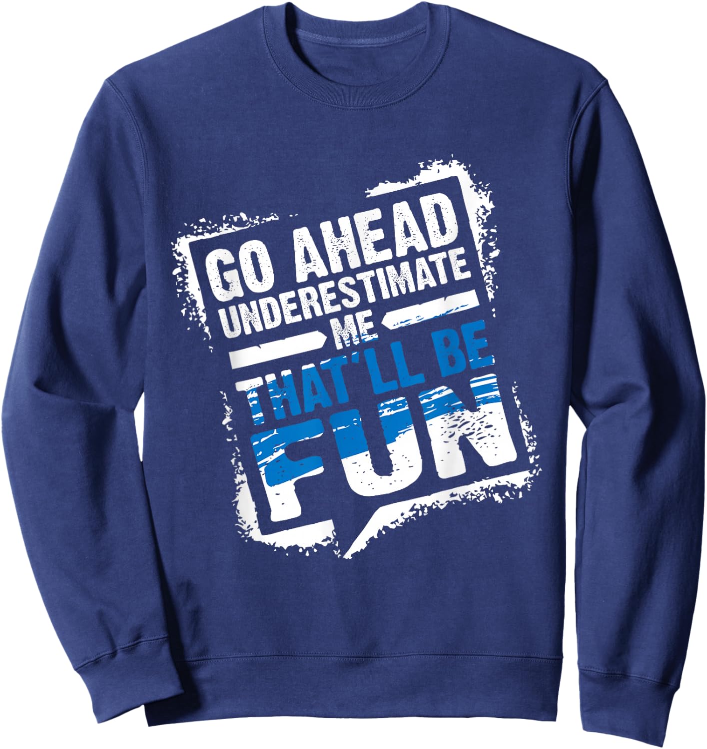 Go Ahead Underestimate Me That'll Be Fun Summer Gift Sweatshirt - Sweatshirt | Navy