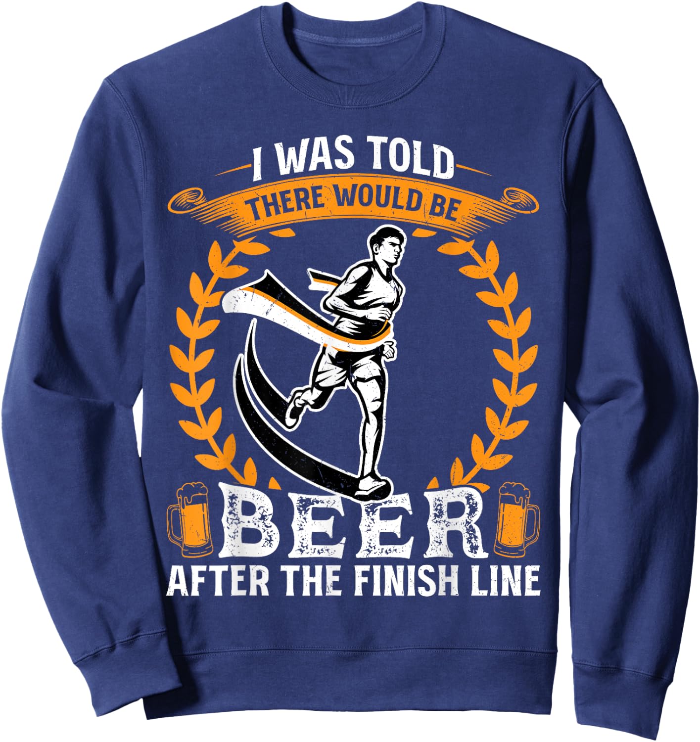 I was told there would be beer at the finish line - Runner Sweatshirt - Sweatshirt | Navy