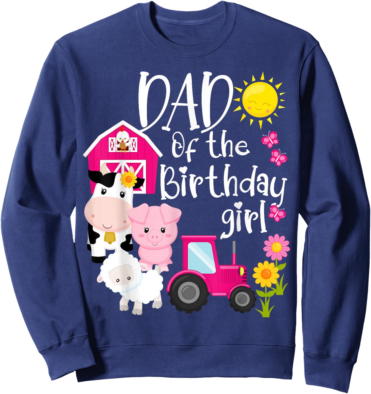 Farm Animals Dad Of The Birthday Girl Party Barnyard Bday Sweatshirt - Sweatshirt | Navy